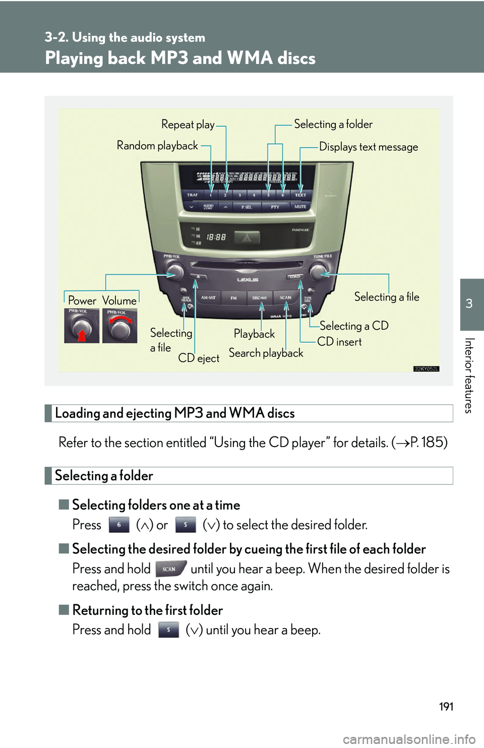 Lexus IS250 2006 Audio/video System / LEXUS 2006 IS350/250 FROM MAY 2006 PROD. (OM53619U) Owners Guide 191
3-2. Using the audio system
3
Interior features
Playing back MP3 and WMA discs
Loading and ejecting MP3 and WMA discsRefer to the section entitled “Usi ng the CD player” for details. (P. 18 Lexus IS250 2006 Audio/video System / LEXUS 2006 IS350/250 FROM MAY 2006 PROD. (OM53619U) Owners Guide 191
3-2. Using the audio system
3
Interior features
Playing back MP3 and WMA discs
Loading and ejecting MP3 and WMA discsRefer to the section entitled “Usi ng the CD player” for details. (P. 18