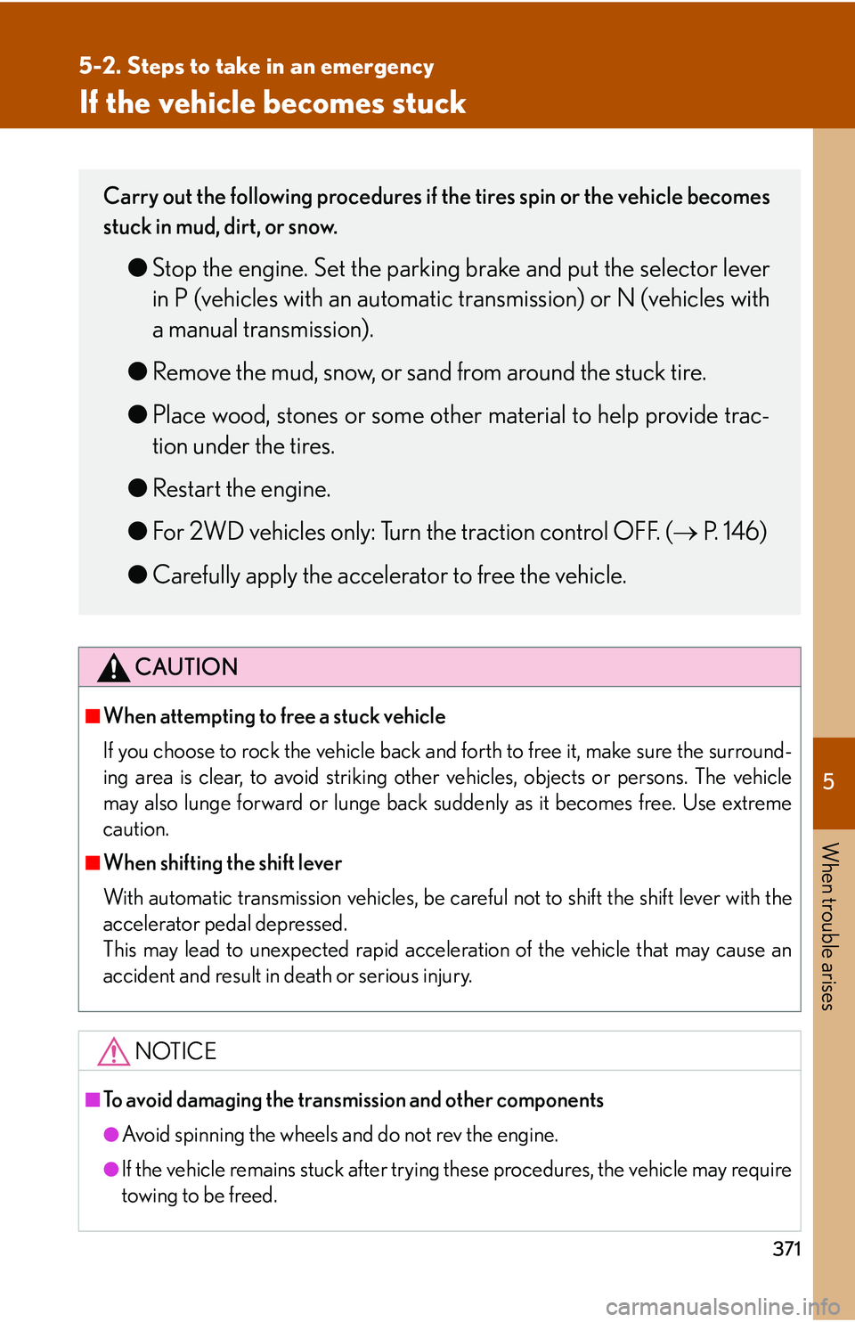 Lexus IS250 2006 Audio/video System / LEXUS 2006 IS350/250 FROM MAY 2006 PROD. (OM53619U) User Guide 5
When trouble arises
371
5-2. Steps to take in an emergency
If the vehicle becomes stuck
CAUTION
■When attempting to free a stuck vehicle
If you choose to rock the vehicle back and forth to free it Lexus IS250 2006 Audio/video System / LEXUS 2006 IS350/250 FROM MAY 2006 PROD. (OM53619U) User Guide 5
When trouble arises
371
5-2. Steps to take in an emergency
If the vehicle becomes stuck
CAUTION
■When attempting to free a stuck vehicle
If you choose to rock the vehicle back and forth to free it