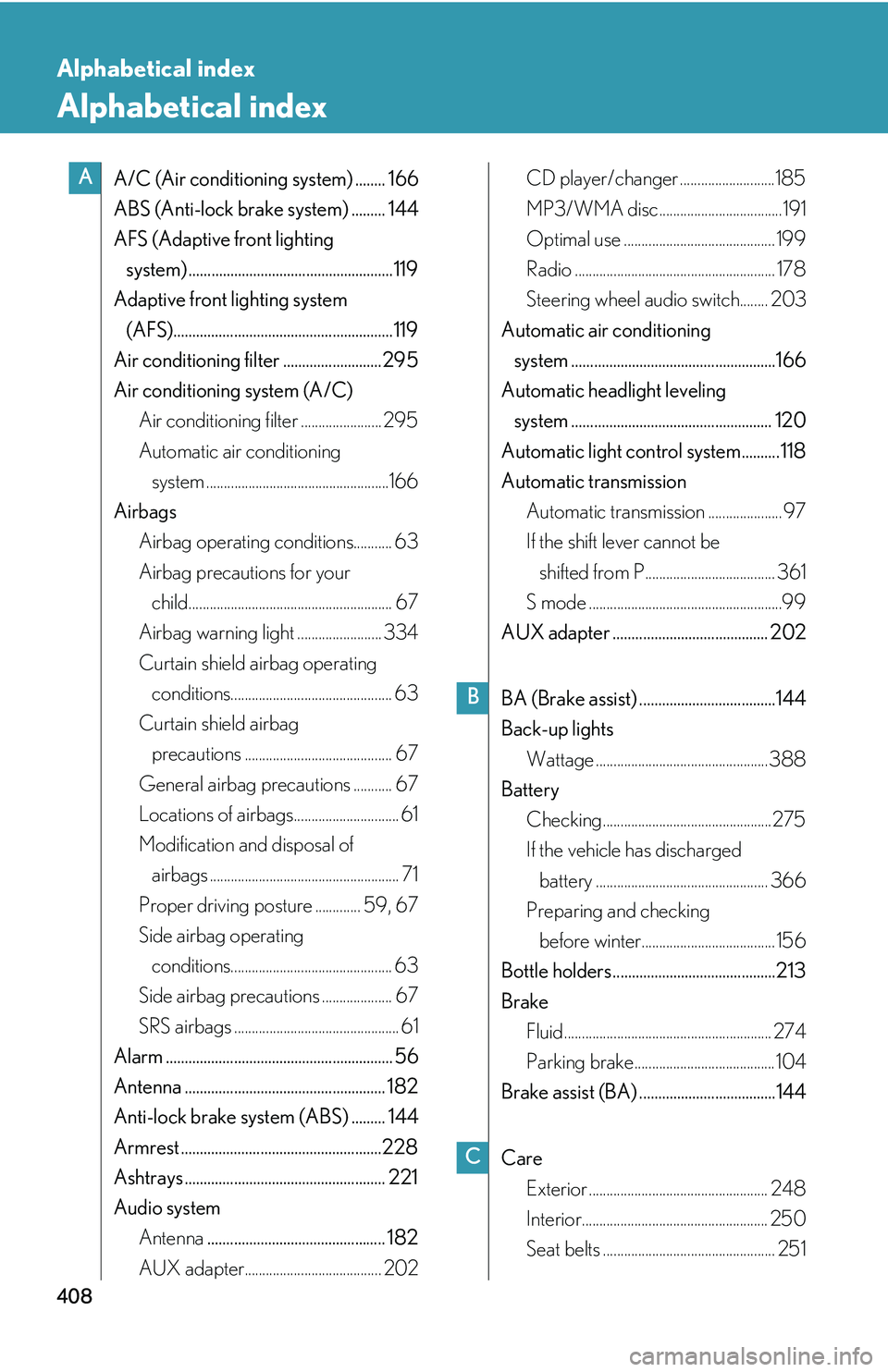 Lexus IS250 2006  Audio/video System / LEXUS 2006 IS350/250 FROM MAY 2006 PROD.  (OM53619U) User Guide 408
Alphabetical index
Alphabetical index
A/C (Air conditioning system) ........ 166
ABS (Anti-lock brake system) ......... 144
AFS (Adaptive front lighting system) ...................................