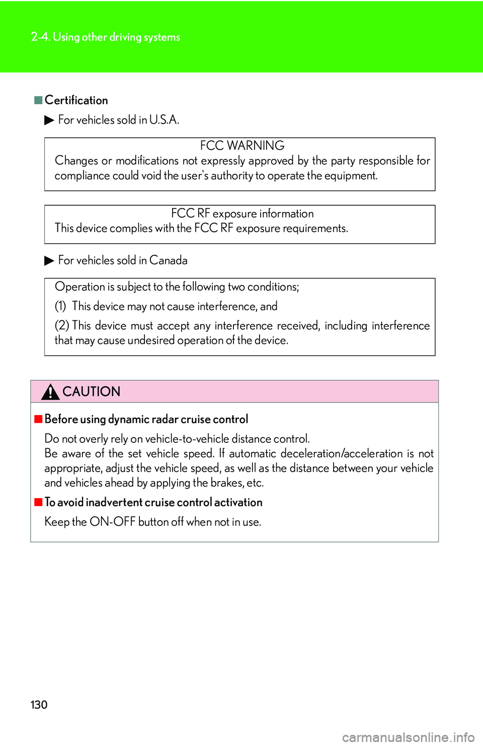 Lexus IS250 2006  Other Functions / LEXUS 2006 IS350/250 THROUGH APRIL 2006 PROD.  (OM53508U) User Guide 130
2-4. Using other driving systems
■CertificationFor vehicles sold in U.S.A.
For vehicles sold in Canada
CAUTION
■Before using dynamic radar cruise control
Do not overly rely on vehicl e-to-vehi