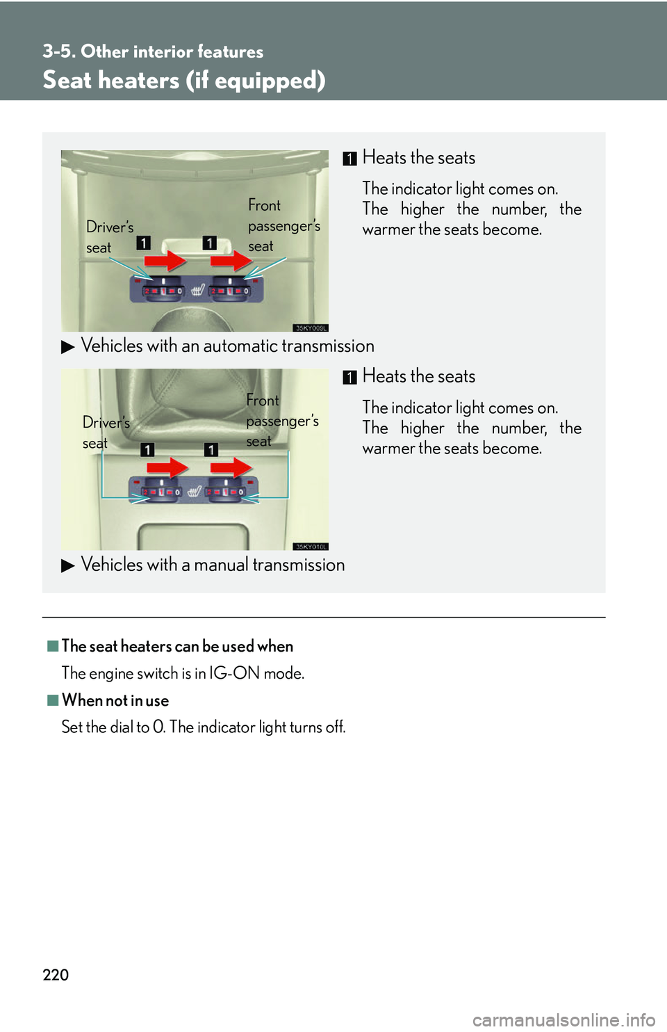 Lexus IS250 2006  Other Functions / LEXUS 2006 IS350/250 THROUGH APRIL 2006 PROD. OWNERS MANUAL (OM53508U) 220
3-5. Other interior features
Seat heaters (if equipped)
■The seat heaters can be used when
The engine switch is in IG-ON mode.
■When not in use
Set the dial to 0. The indicator light turns off
