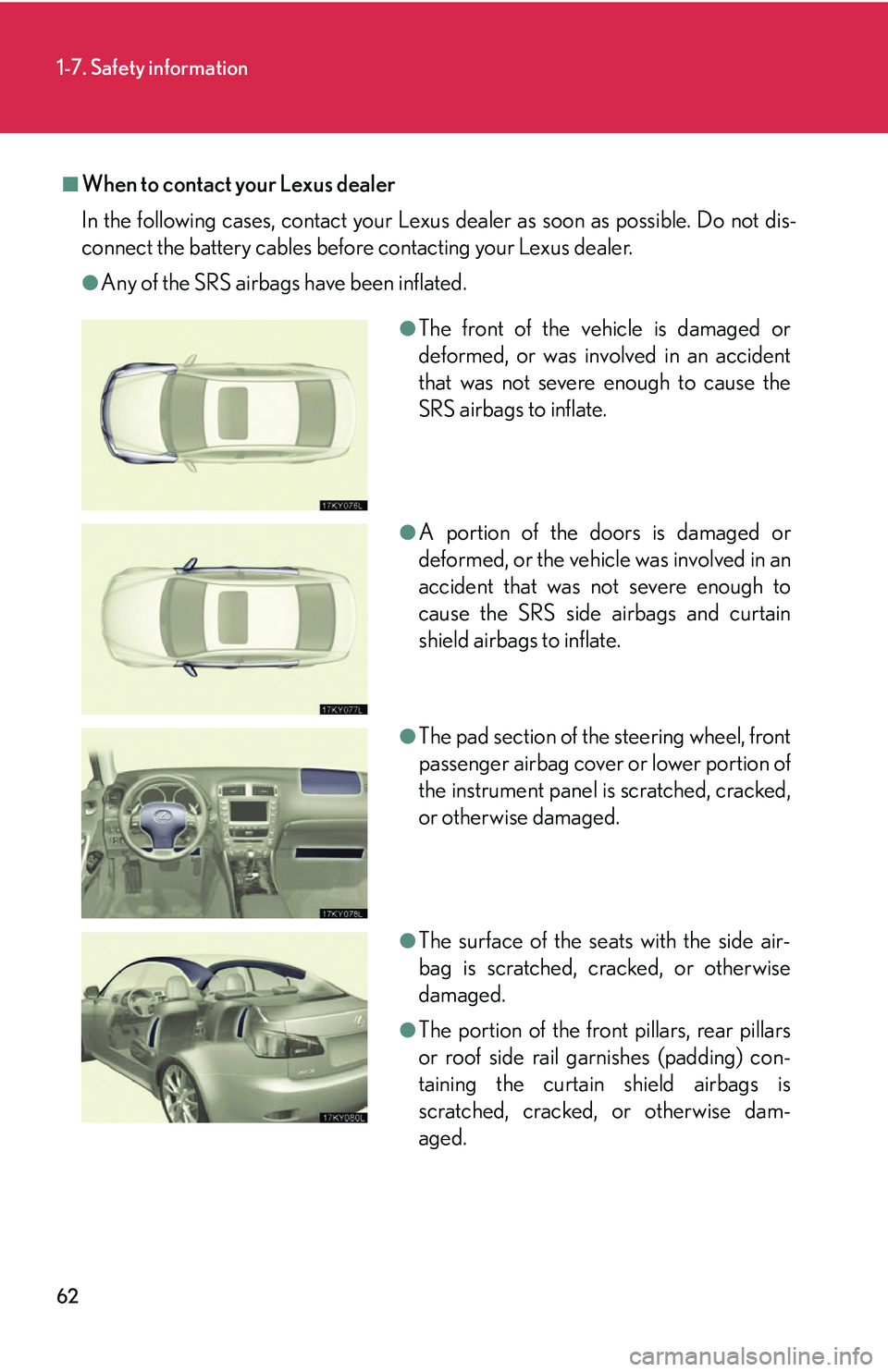 Lexus IS250 2006 Other Functions / LEXUS 2006 IS350/250 THROUGH APRIL 2006 PROD. (OM53508U) User Guide 62
1-7. Safety information
■When to contact your Lexus dealer
In the following cases, contact your Lexus dealer as soon as possible. Do not dis-
connect the battery cables before contacting your Lex Lexus IS250 2006 Other Functions / LEXUS 2006 IS350/250 THROUGH APRIL 2006 PROD. (OM53508U) User Guide 62
1-7. Safety information
■When to contact your Lexus dealer
In the following cases, contact your Lexus dealer as soon as possible. Do not dis-
connect the battery cables before contacting your Lex