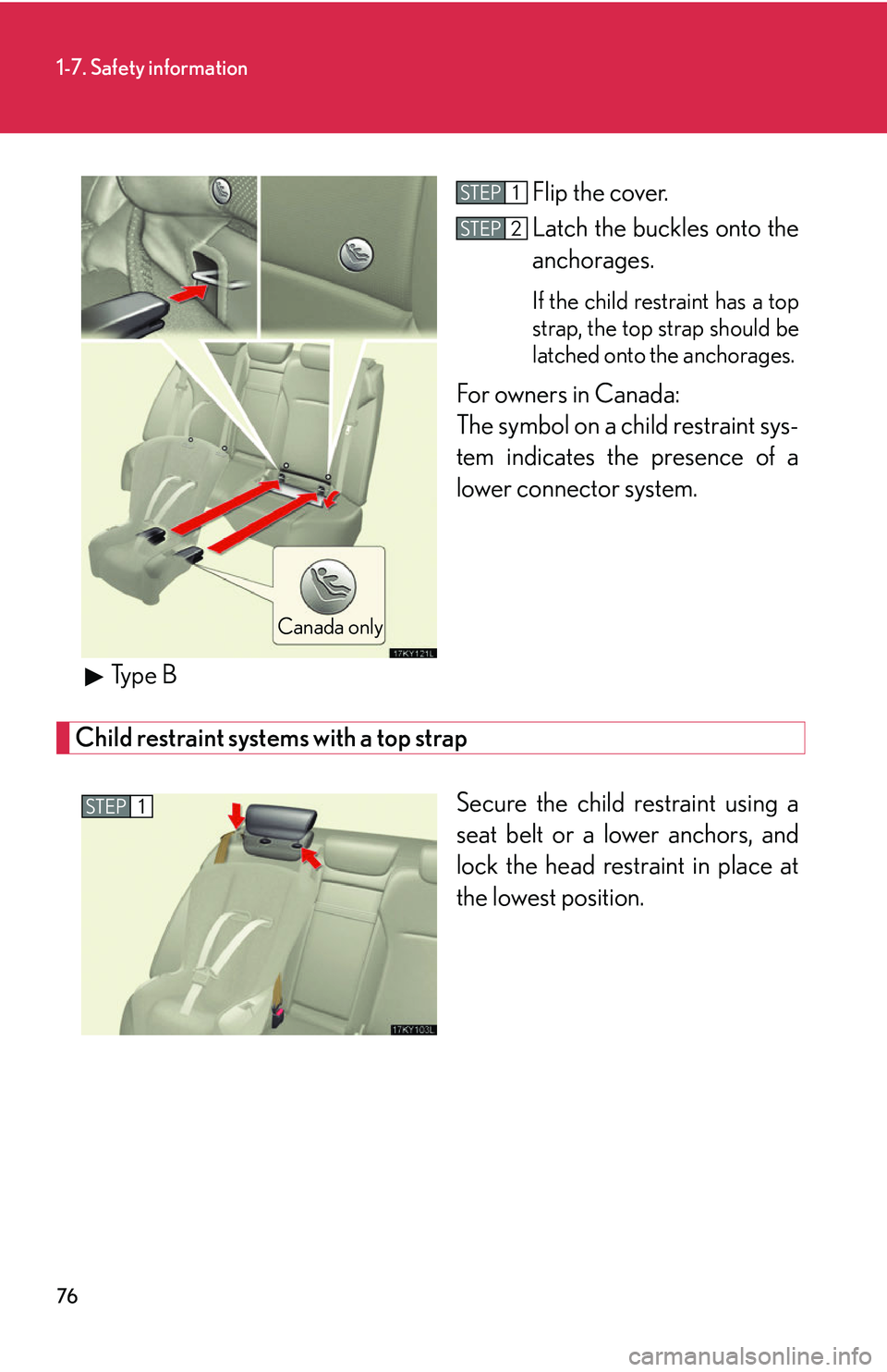 Lexus IS250 2006  Other Functions / LEXUS 2006 IS350/250 THROUGH APRIL 2006 PROD. OWNERS MANUAL (OM53508U) 76
1-7. Safety information
Flip the cover.
Latch the buckles onto the
anchorages. 
If the child restraint has a top
strap, the top strap should be
latched onto the anchorages. 
For owners in Canada:
T