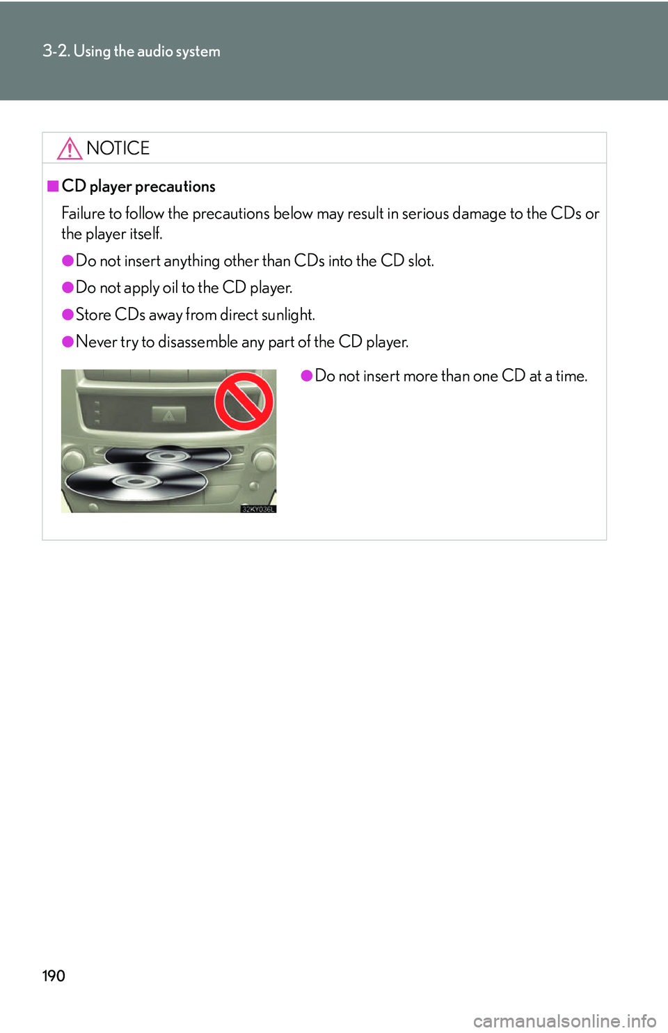 Lexus IS250 2006 Other Functions / LEXUS 2006 IS350/250 FROM MAY 2006 PROD. OWNERS MANUAL (OM53619U) 190
3-2. Using the audio system
NOTICE
■CD player precautions
Failure to follow the precautions below may result in serious damage to the CDs or
the player itself.
●Do not insert anything other th Lexus IS250 2006 Other Functions / LEXUS 2006 IS350/250 FROM MAY 2006 PROD. OWNERS MANUAL (OM53619U) 190
3-2. Using the audio system
NOTICE
■CD player precautions
Failure to follow the precautions below may result in serious damage to the CDs or
the player itself.
●Do not insert anything other th
