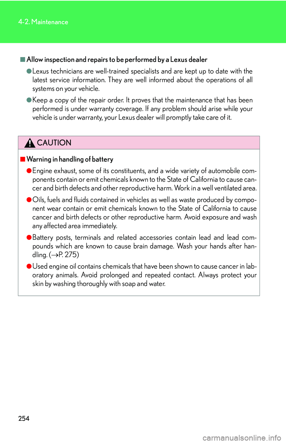 Lexus IS250 2006  Other Functions / LEXUS 2006 IS350/250 FROM MAY 2006 PROD. OWNERS MANUAL (OM53619U) 254
4-2. Maintenance
■Allow inspection and repairs to be performed by a Lexus dealer
●Lexus technicians are well-trained speciali sts and are kept up to date with the
latest service information. T Lexus IS250 2006  Other Functions / LEXUS 2006 IS350/250 FROM MAY 2006 PROD. OWNERS MANUAL (OM53619U) 254
4-2. Maintenance
■Allow inspection and repairs to be performed by a Lexus dealer
●Lexus technicians are well-trained speciali sts and are kept up to date with the
latest service information. T