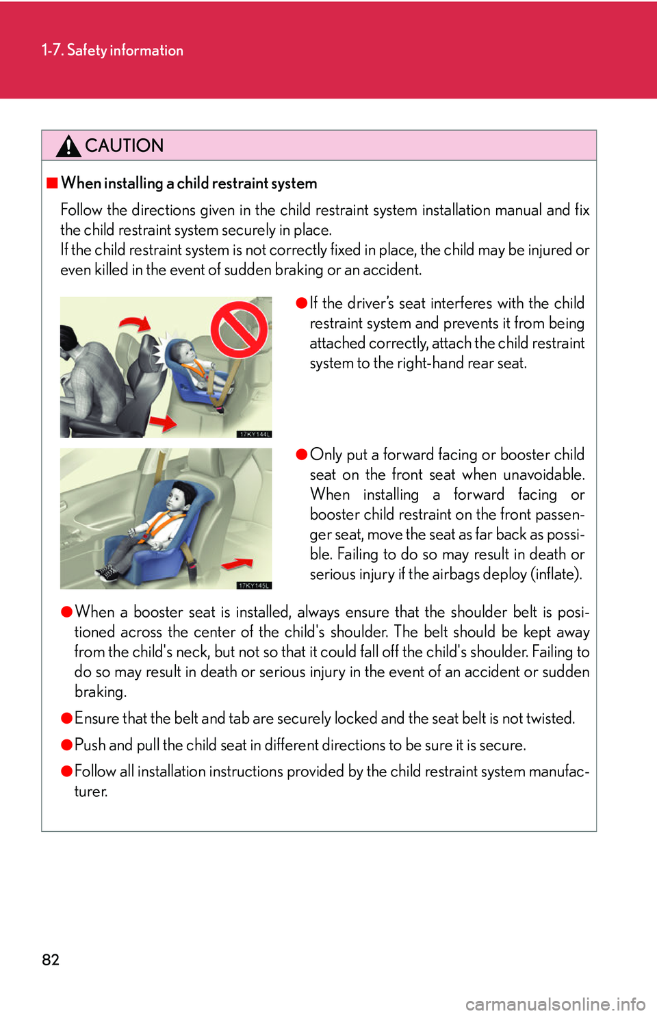Lexus IS250 2006 Other Functions / LEXUS 2006 IS350/250 FROM MAY 2006 PROD. OWNERS MANUAL (OM53619U) 82
1-7. Safety information
CAUTION
■When installing a child restraint system
Follow the directions given in the child restraint system installation manual and fix
the child restraint system securely Lexus IS250 2006 Other Functions / LEXUS 2006 IS350/250 FROM MAY 2006 PROD. OWNERS MANUAL (OM53619U) 82
1-7. Safety information
CAUTION
■When installing a child restraint system
Follow the directions given in the child restraint system installation manual and fix
the child restraint system securely