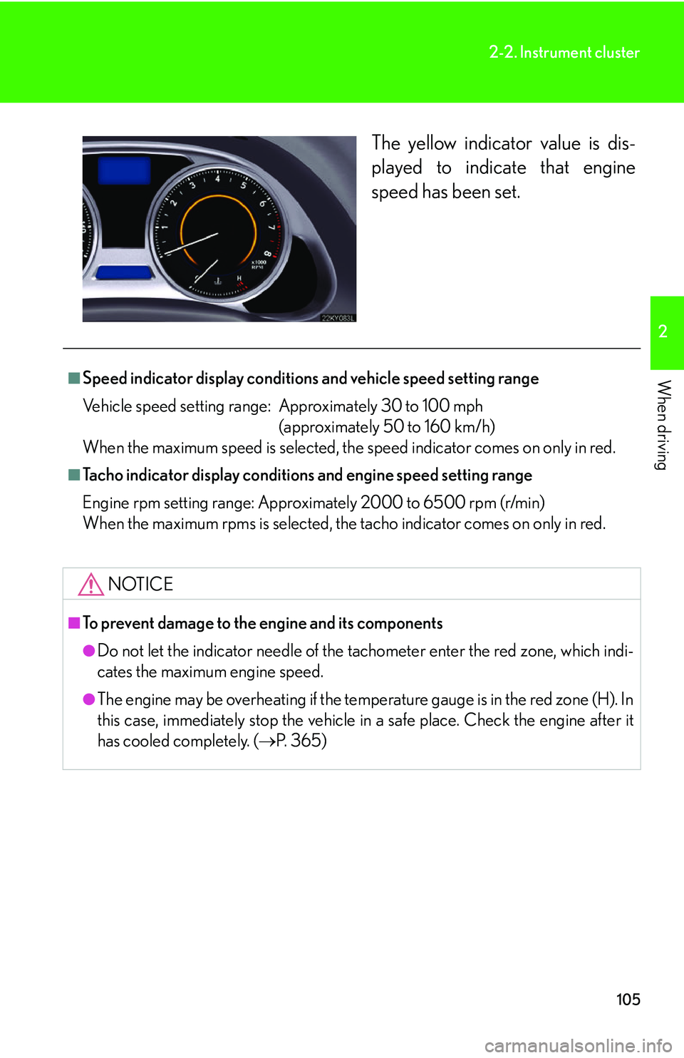 Lexus IS250 2006 Do-it-yourself maintenance / LEXUS 2006 IS350/250 THROUGH APRIL 2006 PROD. OWNERS MANUAL (OM53508U) 105
2-2. Instrument cluster
2
When driving
The yellow indicator value is dis-
played to indicate that engine
speed has been set.
■Speed indicator display conditions and vehicle speed setting range
V Lexus IS250 2006 Do-it-yourself maintenance / LEXUS 2006 IS350/250 THROUGH APRIL 2006 PROD. OWNERS MANUAL (OM53508U) 105
2-2. Instrument cluster
2
When driving
The yellow indicator value is dis-
played to indicate that engine
speed has been set.
■Speed indicator display conditions and vehicle speed setting range
V