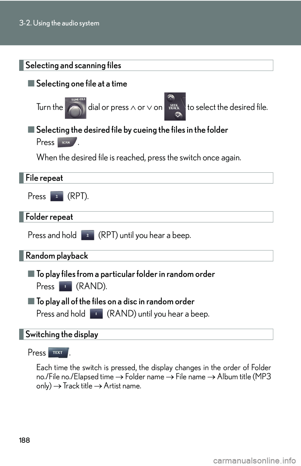 Lexus IS250 2006  Do-it-yourself maintenance / LEXUS 2006 IS350/250 THROUGH APRIL 2006 PROD.  (OM53508U) Owners Guide 188
3-2. Using the audio system
Selecting and scanning files■ Selecting one file at a time
Turn the   dial or press   or   on   to select the desired file.
■ Selecting the desired file by cu