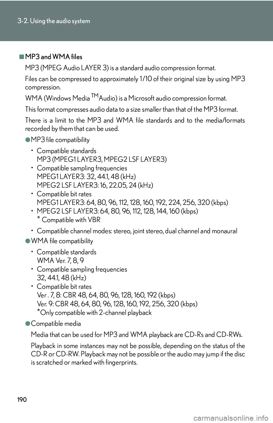 Lexus IS250 2006  Do-it-yourself maintenance / LEXUS 2006 IS350/250 THROUGH APRIL 2006 PROD.  (OM53508U) Owners Guide 190
3-2. Using the audio system
■MP3 and WMA files
MP3 (MPEG Audio LAYER 3) is a standard audio compression format.
Files can be compressed to approximately 1 /10 of their original size by using MP3