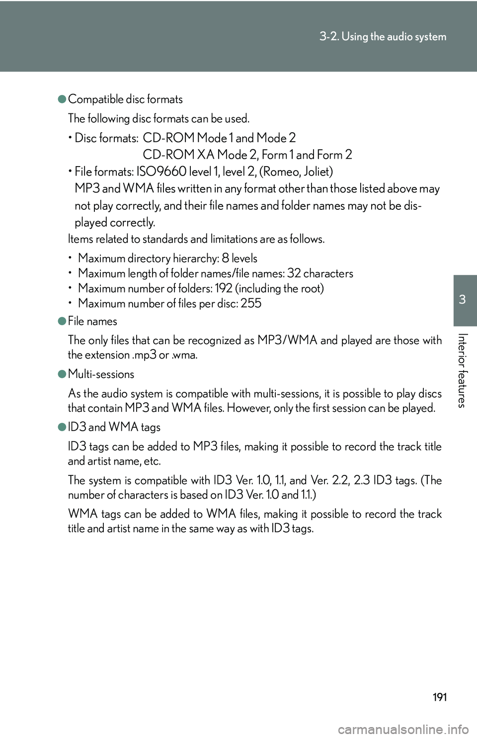 Lexus IS250 2006  Do-it-yourself maintenance / LEXUS 2006 IS350/250 THROUGH APRIL 2006 PROD.  (OM53508U) Owners Guide 191
3-2. Using the audio system
3
Interior features
●Compatible disc formats
The following disc formats can be used.
• Disc formats: CD-ROM Mode 1 and Mode 2CD-ROM XA Mode 2, Form 1 and Form 2
•