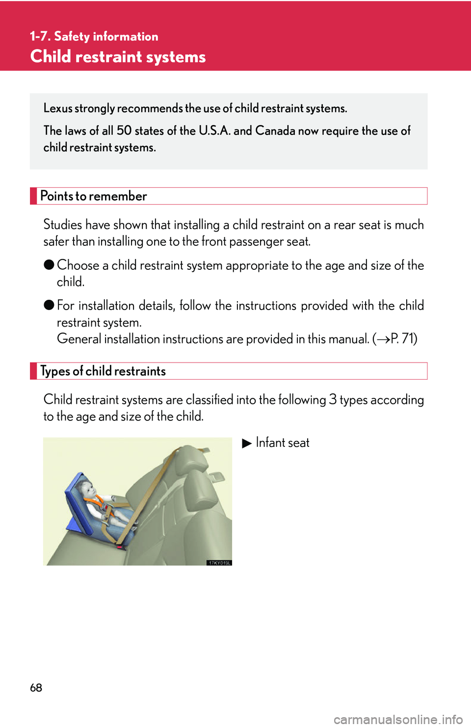 Lexus IS250 2006  Do-it-yourself maintenance / LEXUS 2006 IS350/250 THROUGH APRIL 2006 PROD.  (OM53508U) Manual Online 68
1-7. Safety information
Child restraint systems
Points to rememberStudies have shown that installing a ch ild restraint on a rear seat is much
safer than installing one to the front passenger seat.
