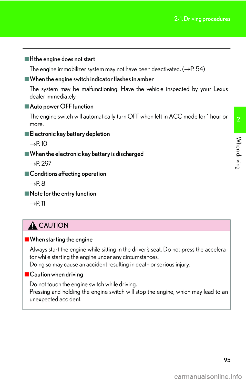 Lexus IS250 2006  Do-it-yourself maintenance / LEXUS 2006 IS350/250 FROM MAY 2006 PROD. OWNERS MANUAL (OM53619U) 95
2-1. Driving procedures
2
When driving
■If the engine does not start
The engine immobilizer system may not have been deactivated. (P.  5 4 )
■When the engine switch indicator flashes in ambe