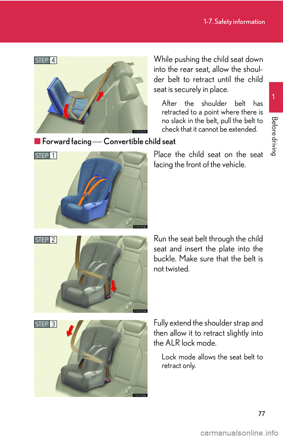 Lexus IS250 2006 Do-it-yourself maintenance / LEXUS 2006 IS350/250 FROM MAY 2006 PROD. (OM53619U) Owners Manual 77
1-7. Safety information
1
Before driving
While pushing the child seat down
into the rear seat, allow the shoul-
der belt to retract until the child
seat is securely in place.
After the shoulder bel Lexus IS250 2006 Do-it-yourself maintenance / LEXUS 2006 IS350/250 FROM MAY 2006 PROD. (OM53619U) Owners Manual 77
1-7. Safety information
1
Before driving
While pushing the child seat down
into the rear seat, allow the shoul-
der belt to retract until the child
seat is securely in place.
After the shoulder bel