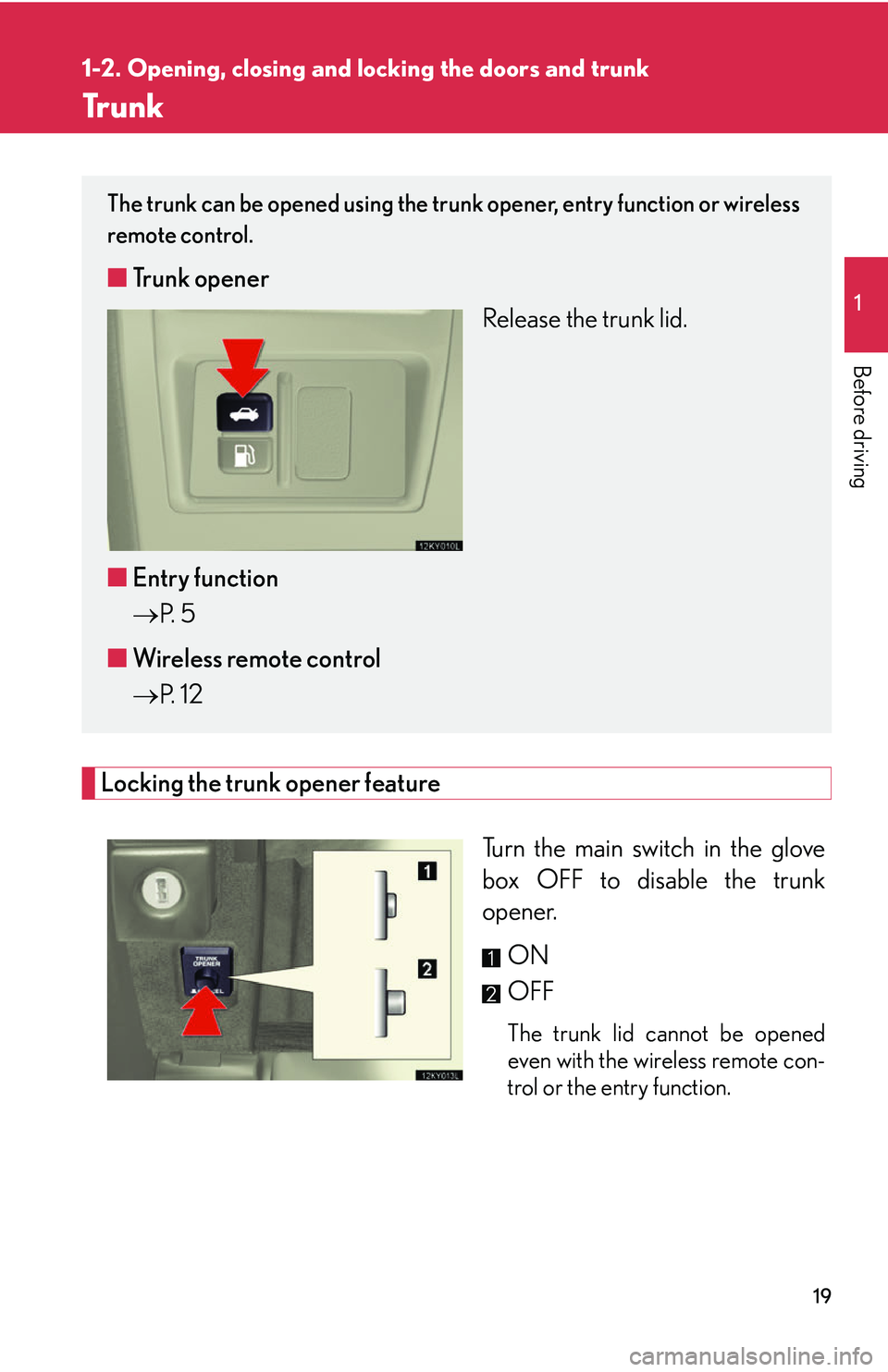Lexus IS250 2006 Using the audio system / LEXUS 2006 IS350/250 THROUGH APRIL 2006 PROD. (OM53508U) User Guide 19
1
1-2. Opening, closing and locking the doors and trunk
Before driving
Tr u n k
Locking the trunk opener feature
Turn the main switch in the glove
box OFF to disable the trunk
opener.ON
OFF
The tru Lexus IS250 2006 Using the audio system / LEXUS 2006 IS350/250 THROUGH APRIL 2006 PROD. (OM53508U) User Guide 19
1
1-2. Opening, closing and locking the doors and trunk
Before driving
Tr u n k
Locking the trunk opener feature
Turn the main switch in the glove
box OFF to disable the trunk
opener.ON
OFF
The tru