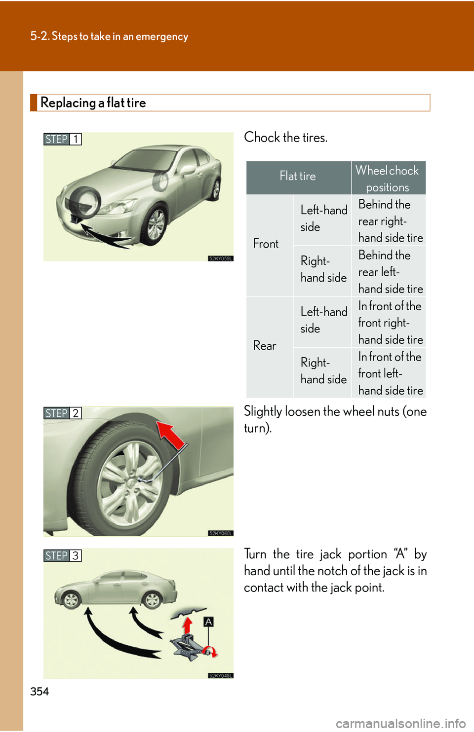 Lexus IS250 2006 Using the audio system / LEXUS 2006 IS350/250 FROM MAY 2006 PROD. (OM53619U) Owners Guide 354
5-2. Steps to take in an emergency
Replacing a flat tireChock the tires.
Slightly loosen the wheel nuts (one
turn).
Turn the tire jack portion “A” by
hand until the notch of the jack is in
con Lexus IS250 2006 Using the audio system / LEXUS 2006 IS350/250 FROM MAY 2006 PROD. (OM53619U) Owners Guide 354
5-2. Steps to take in an emergency
Replacing a flat tireChock the tires.
Slightly loosen the wheel nuts (one
turn).
Turn the tire jack portion “A” by
hand until the notch of the jack is in
con
