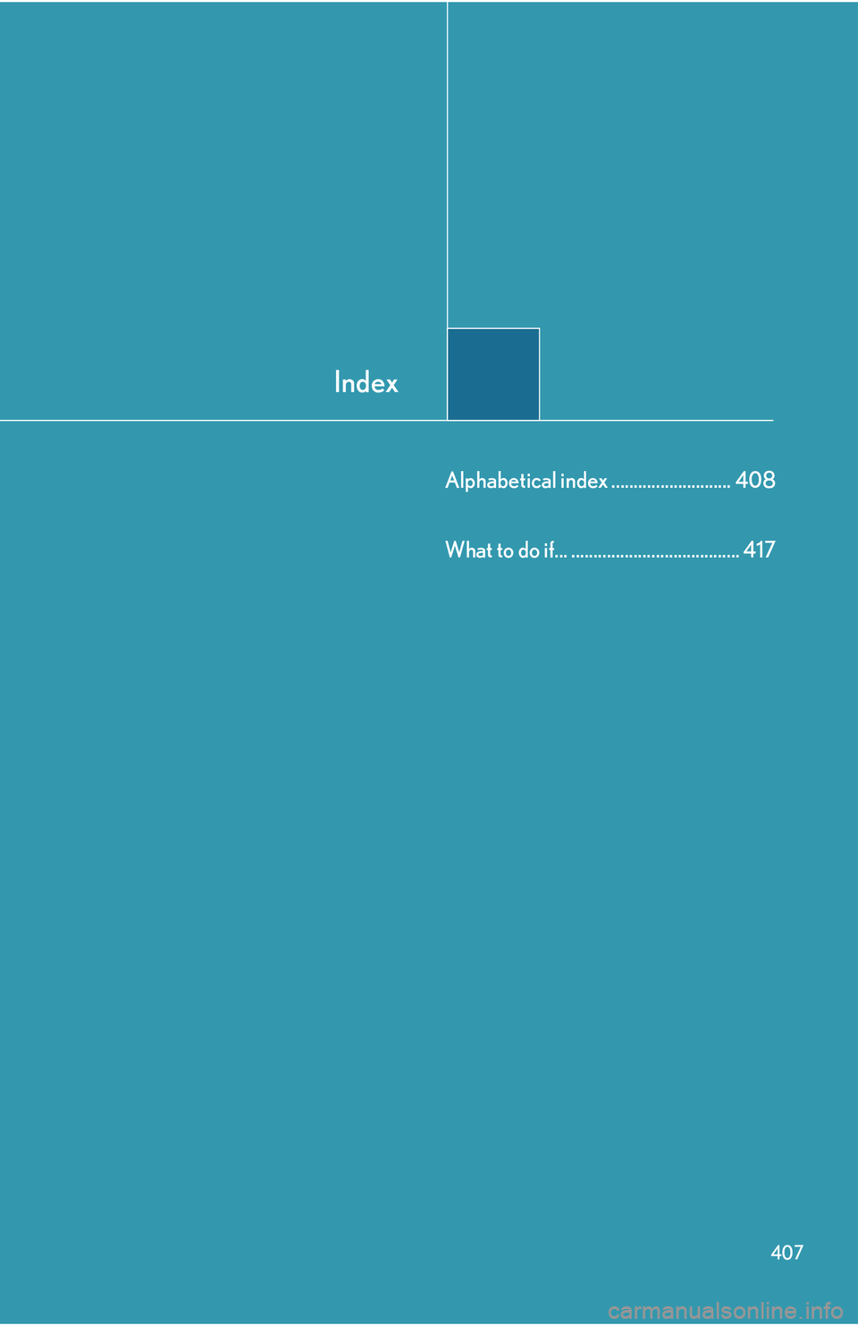 Lexus IS250 2006  Using the audio system / LEXUS 2006 IS350/250 FROM MAY 2006 PROD. OWNERS MANUAL (OM53619U) Index
407
Alphabetical index ........................... 408
What to do if... ...................................... 417 