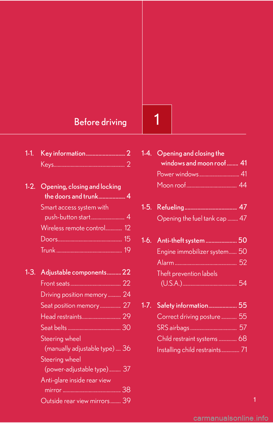 Lexus IS250 2006  Opening, closing and locking the doors and trunk / LEXUS 2006 IS350/250 THROUGH APRIL 2006 PROD.  (OM53508U) User Guide Before driving1
1
1-1. Key information............................ 2Keys.......................................................  2
1-2. Opening, closing and locking  the doors and trunk...............