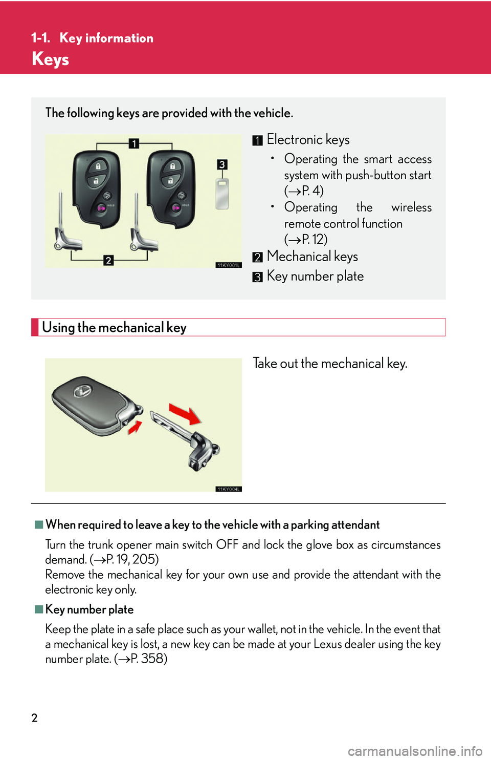 Lexus IS250 2006  Opening, closing and locking the doors and trunk / LEXUS 2006 IS350/250 THROUGH APRIL 2006 PROD.  (OM53508U) User Guide 2
1-1. Key information
Keys
Using the mechanical keyTake out the mechanical key.
The following keys are provided with the vehicle.
Electronic keys
• Operating the smart accesssystem with push-button