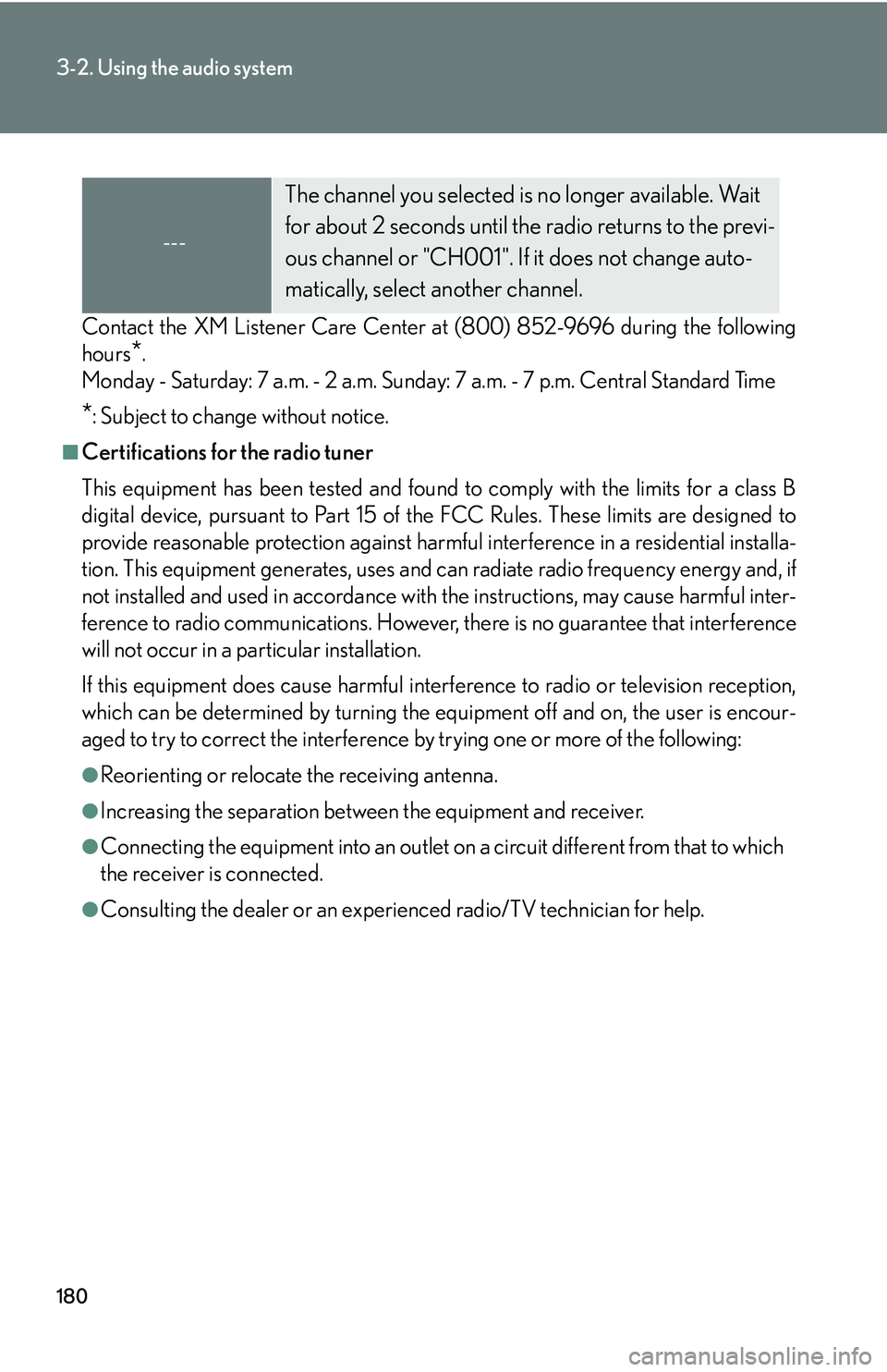 Lexus IS250 2006  Opening, closing and locking the doors and trunk / LEXUS 2006 IS350/250 THROUGH APRIL 2006 PROD. OWNERS MANUAL (OM53508U) 180
3-2. Using the audio system
Contact the XM Listener Care Center at (800) 852-9696 during the following
hours
*.
Monday - Saturday: 7 a.m. - 2 a.m. Sunday: 7 a.m. - 7 p.m. Central Standard Time
*: 
