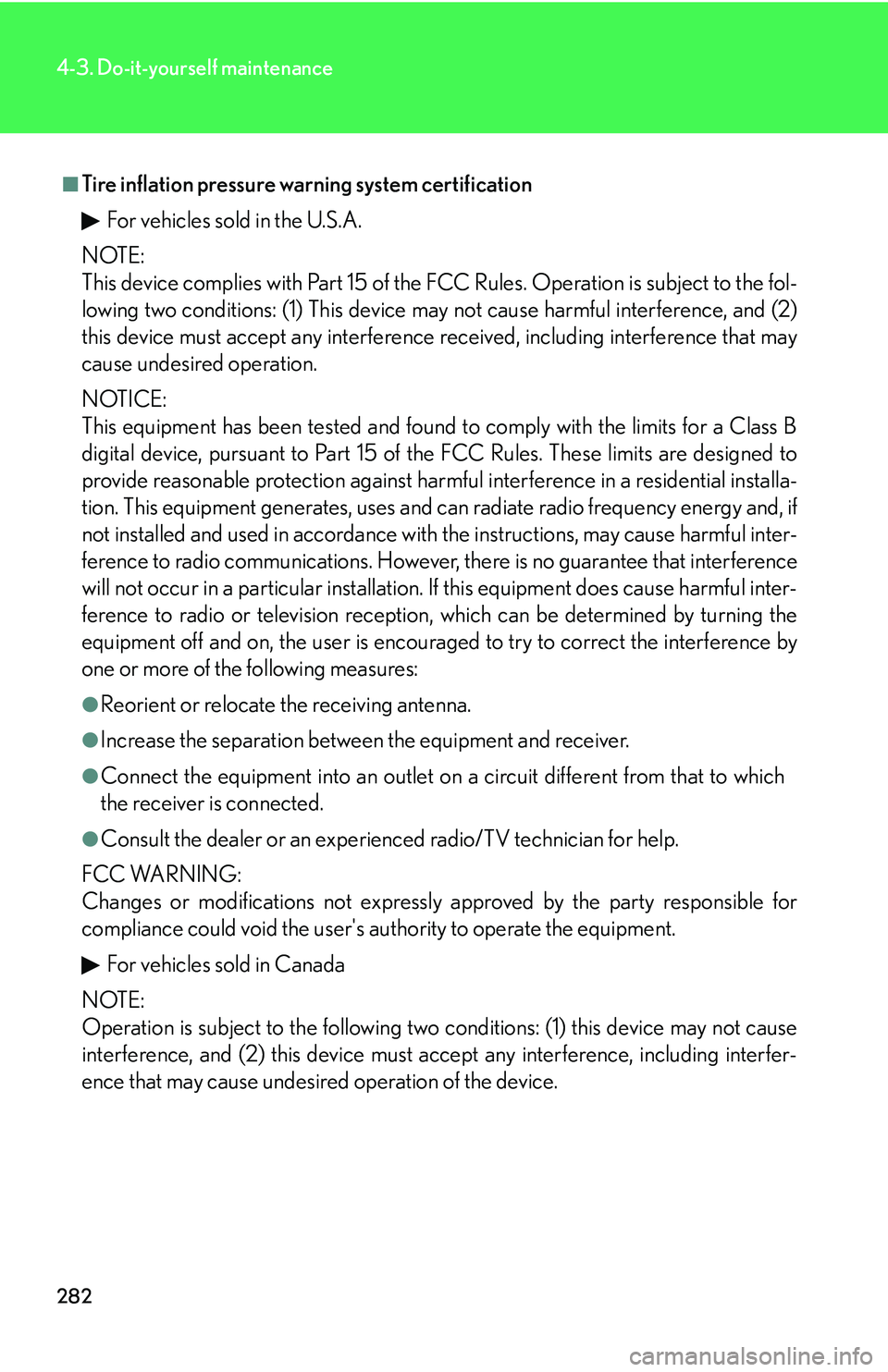 Lexus IS250 2006  Opening, closing and locking the doors and trunk / LEXUS 2006 IS350/250 THROUGH APRIL 2006 PROD. OWNERS MANUAL (OM53508U) 282
4-3. Do-it-yourself maintenance
■Tire inflation pressure warning system certificationFor vehicles sold in the U.S.A.
NOTE:
This device complies with Part 15 of the FCC Rules. Operation is subjec