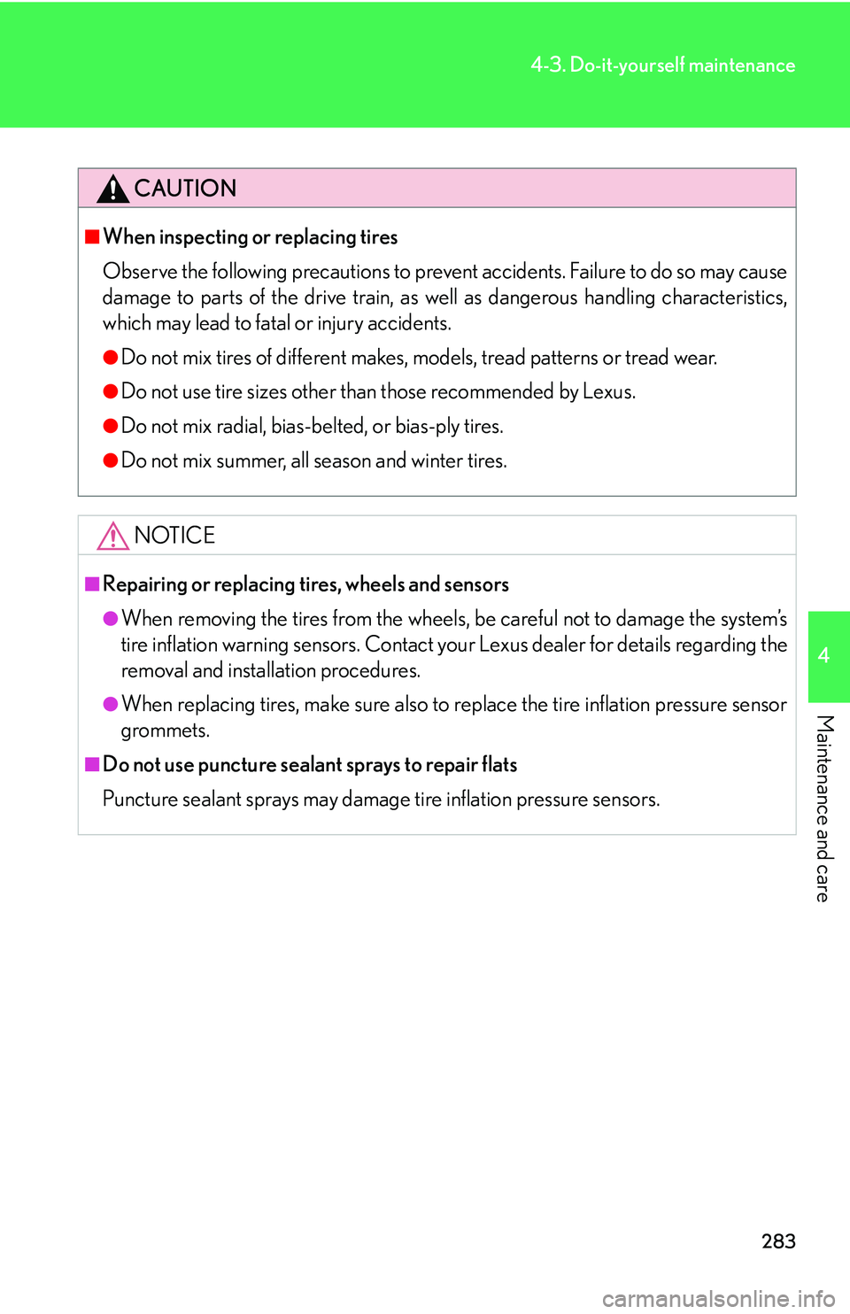 Lexus IS250 2006  Opening, closing and locking the doors and trunk / LEXUS 2006 IS350/250 THROUGH APRIL 2006 PROD. OWNERS MANUAL (OM53508U) 283
4-3. Do-it-yourself maintenance
4
Maintenance and care
CAUTION
■When inspecting or replacing tires
Observe the following precautions to prevent accidents. Failure to do so may cause
damage to pa