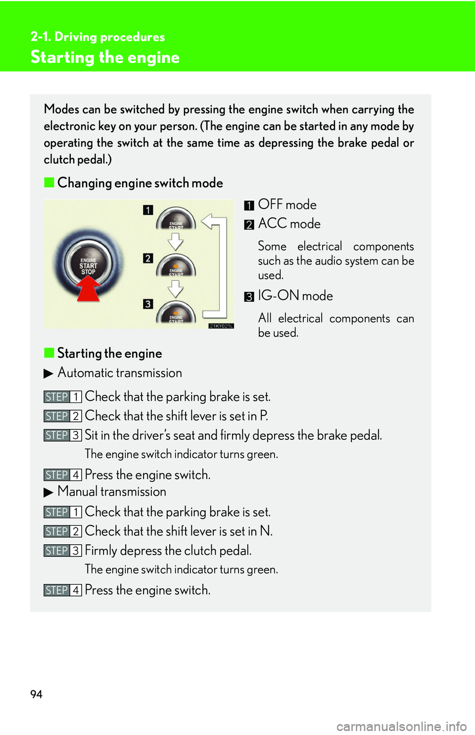 Lexus IS250 2006 Opening, closing and locking the doors and trunk / LEXUS 2006 IS350/250 FROM MAY 2006 PROD. OWNERS MANUAL (OM53619U) 94
2-1. Driving procedures
Starting the engine
Modes can be switched by pressing the engine switch when carrying the
electronic key on your person. (The engine can be started in any mode by
operating Lexus IS250 2006 Opening, closing and locking the doors and trunk / LEXUS 2006 IS350/250 FROM MAY 2006 PROD. OWNERS MANUAL (OM53619U) 94
2-1. Driving procedures
Starting the engine
Modes can be switched by pressing the engine switch when carrying the
electronic key on your person. (The engine can be started in any mode by
operating