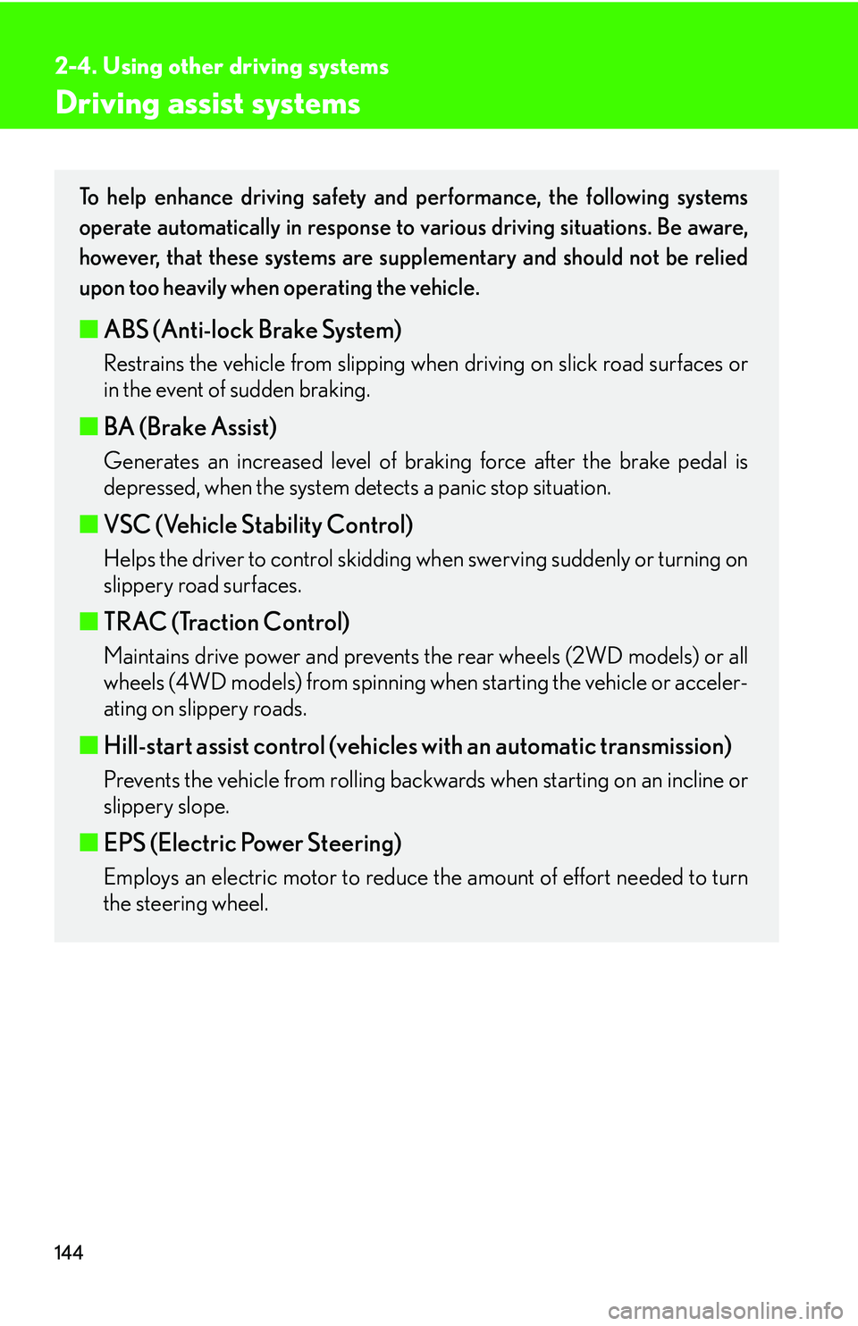 Lexus IS250 2006 Opening, closing and locking the doors and trunk / LEXUS 2006 IS350/250 FROM MAY 2006 PROD. OWNERS MANUAL (OM53619U) 144
2-4. Using other driving systems
Driving assist systems
To help enhance driving safety and performance, the following systems
operate automatically in response to various driving situations. Be aw Lexus IS250 2006 Opening, closing and locking the doors and trunk / LEXUS 2006 IS350/250 FROM MAY 2006 PROD. OWNERS MANUAL (OM53619U) 144
2-4. Using other driving systems
Driving assist systems
To help enhance driving safety and performance, the following systems
operate automatically in response to various driving situations. Be aw