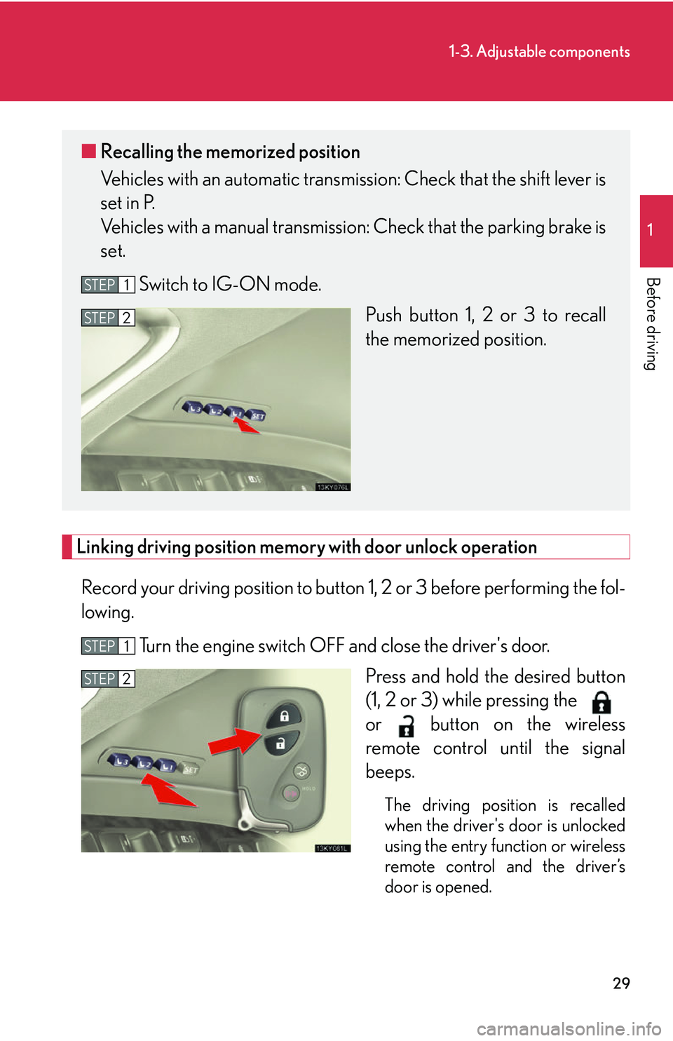 Lexus IS250 2006 Opening, closing and locking the doors and trunk / LEXUS 2006 IS350/250 FROM MAY 2006 PROD. OWNERS MANUAL (OM53619U) 29
1-3. Adjustable components
1
Before driving
Linking driving position memory with door unlock operationRecord your driving position to button 1, 2 or 3 before performing the fol-
lowing.
Turn the Lexus IS250 2006 Opening, closing and locking the doors and trunk / LEXUS 2006 IS350/250 FROM MAY 2006 PROD. OWNERS MANUAL (OM53619U) 29
1-3. Adjustable components
1
Before driving
Linking driving position memory with door unlock operationRecord your driving position to button 1, 2 or 3 before performing the fol-
lowing.
Turn the