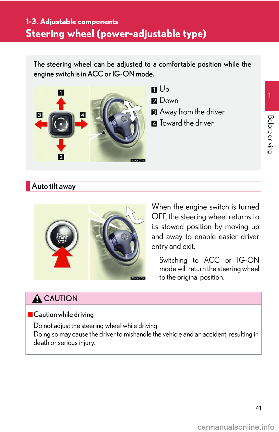Lexus IS250 2006 Opening, closing and locking the doors and trunk / LEXUS 2006 IS350/250 FROM MAY 2006 PROD. OWNERS MANUAL (OM53619U) 41
1
1-3. Adjustable components
Before driving
Steering wheel (power-adjustable type)
Auto tilt awayWhen the engine switch is turned
OFF, the steering wheel returns to
its stowed position by moving up Lexus IS250 2006 Opening, closing and locking the doors and trunk / LEXUS 2006 IS350/250 FROM MAY 2006 PROD. OWNERS MANUAL (OM53619U) 41
1
1-3. Adjustable components
Before driving
Steering wheel (power-adjustable type)
Auto tilt awayWhen the engine switch is turned
OFF, the steering wheel returns to
its stowed position by moving up