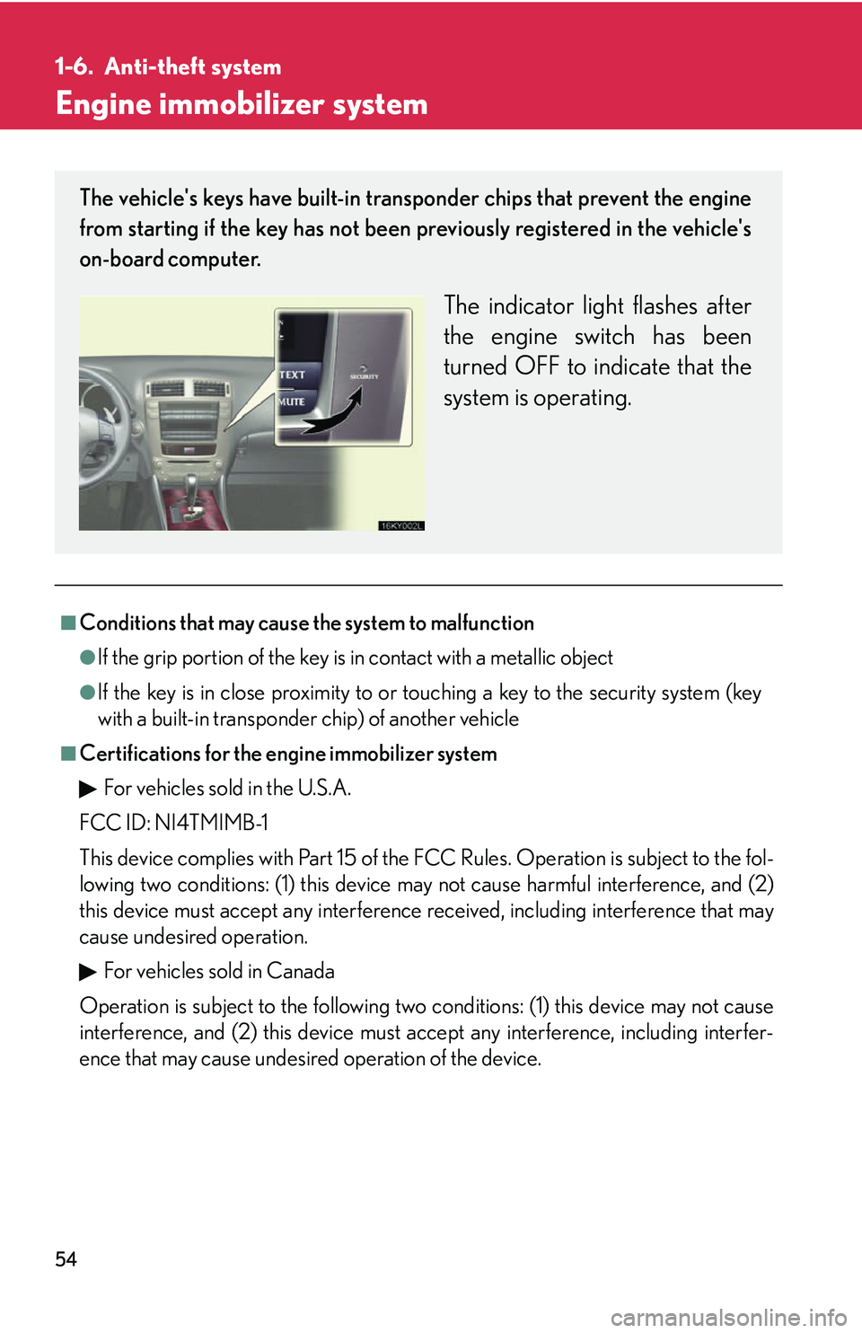 Lexus IS250 2006 Opening, closing and locking the doors and trunk / LEXUS 2006 IS350/250 FROM MAY 2006 PROD. (OM53619U) Manual PDF 54
1-6. Anti-theft system
Engine immobilizer system
■Conditions that may cause the system to malfunction
●If the grip portion of the key is in contact with a metallic object
●If the key is in cl Lexus IS250 2006 Opening, closing and locking the doors and trunk / LEXUS 2006 IS350/250 FROM MAY 2006 PROD. (OM53619U) Manual PDF 54
1-6. Anti-theft system
Engine immobilizer system
■Conditions that may cause the system to malfunction
●If the grip portion of the key is in contact with a metallic object
●If the key is in cl