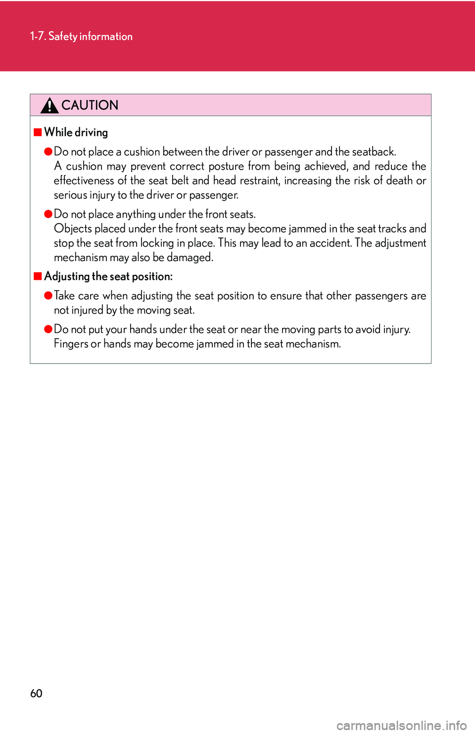 Lexus IS250 2006 Opening, closing and locking the doors and trunk / LEXUS 2006 IS350/250 FROM MAY 2006 PROD. (OM53619U) Manual PDF 60
1-7. Safety information
CAUTION
■While driving
●Do not place a cushion between the driver or passenger and the seatback.
A cushion may prevent correct posture from being achieved, and reduce th Lexus IS250 2006 Opening, closing and locking the doors and trunk / LEXUS 2006 IS350/250 FROM MAY 2006 PROD. (OM53619U) Manual PDF 60
1-7. Safety information
CAUTION
■While driving
●Do not place a cushion between the driver or passenger and the seatback.
A cushion may prevent correct posture from being achieved, and reduce th