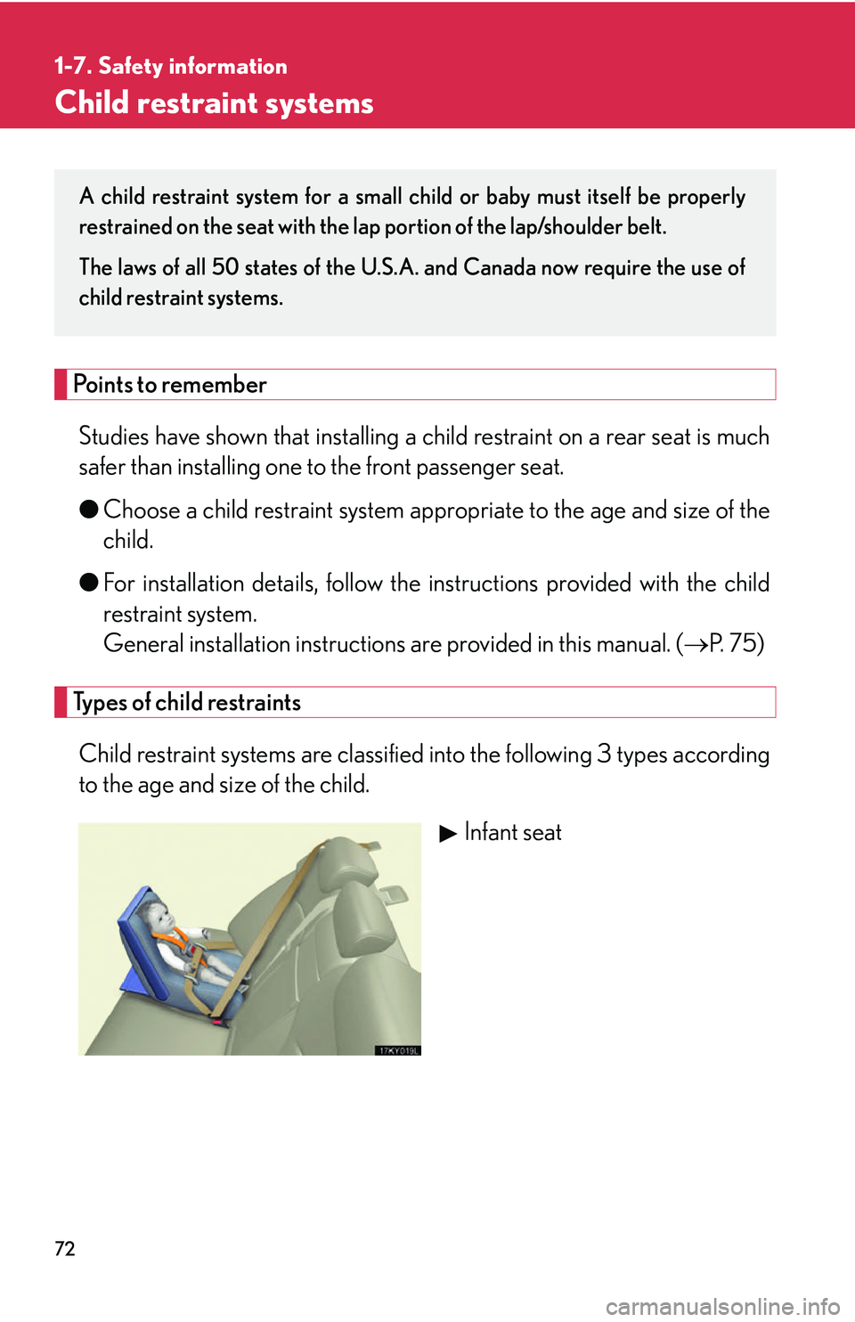 Lexus IS250 2006 Opening, closing and locking the doors and trunk / LEXUS 2006 IS350/250 FROM MAY 2006 PROD. (OM53619U) Manual Online 72
1-7. Safety information
Child restraint systems
Points to rememberStudies have shown that installing a ch ild restraint on a rear seat is much
safer than installing one to the front passenger seat. Lexus IS250 2006 Opening, closing and locking the doors and trunk / LEXUS 2006 IS350/250 FROM MAY 2006 PROD. (OM53619U) Manual Online 72
1-7. Safety information
Child restraint systems
Points to rememberStudies have shown that installing a ch ild restraint on a rear seat is much
safer than installing one to the front passenger seat.