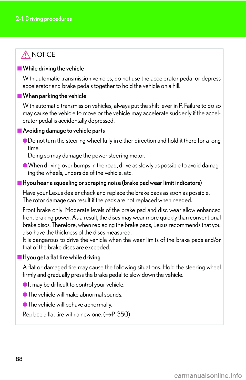Lexus IS250 2006 Lexus Parking Assist-sensor / LEXUS 2006 IS350/250 THROUGH APRIL 2006 PROD. OWNERS MANUAL (OM53508U) 88
2-1. Driving procedures
NOTICE
■While driving the vehicle
With automatic transmission vehicles, do not use the accelerator pedal or depress
accelerator and brake pedals together to hold the vehic Lexus IS250 2006 Lexus Parking Assist-sensor / LEXUS 2006 IS350/250 THROUGH APRIL 2006 PROD. OWNERS MANUAL (OM53508U) 88
2-1. Driving procedures
NOTICE
■While driving the vehicle
With automatic transmission vehicles, do not use the accelerator pedal or depress
accelerator and brake pedals together to hold the vehic
