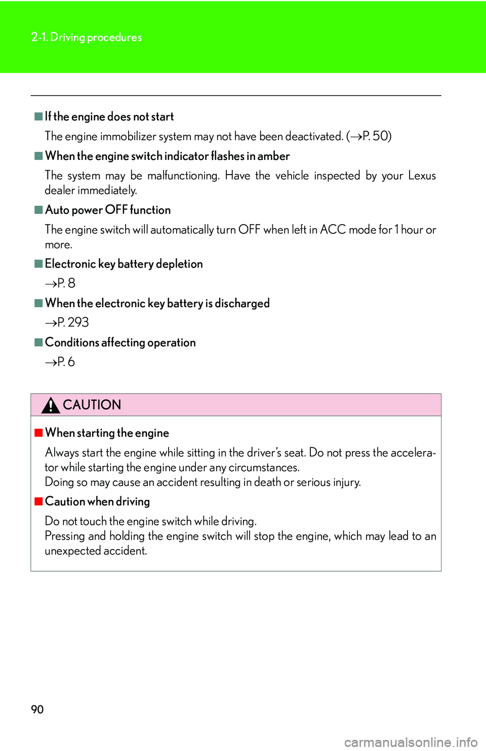 Lexus IS250 2006  Lexus Parking Assist-sensor / LEXUS 2006 IS350/250 THROUGH APRIL 2006 PROD. OWNERS MANUAL (OM53508U) 90
2-1. Driving procedures
■If the engine does not start
The engine immobilizer system may not have been deactivated. (P.  5 0 )
■When the engine switch indicator flashes in amber
The system ma