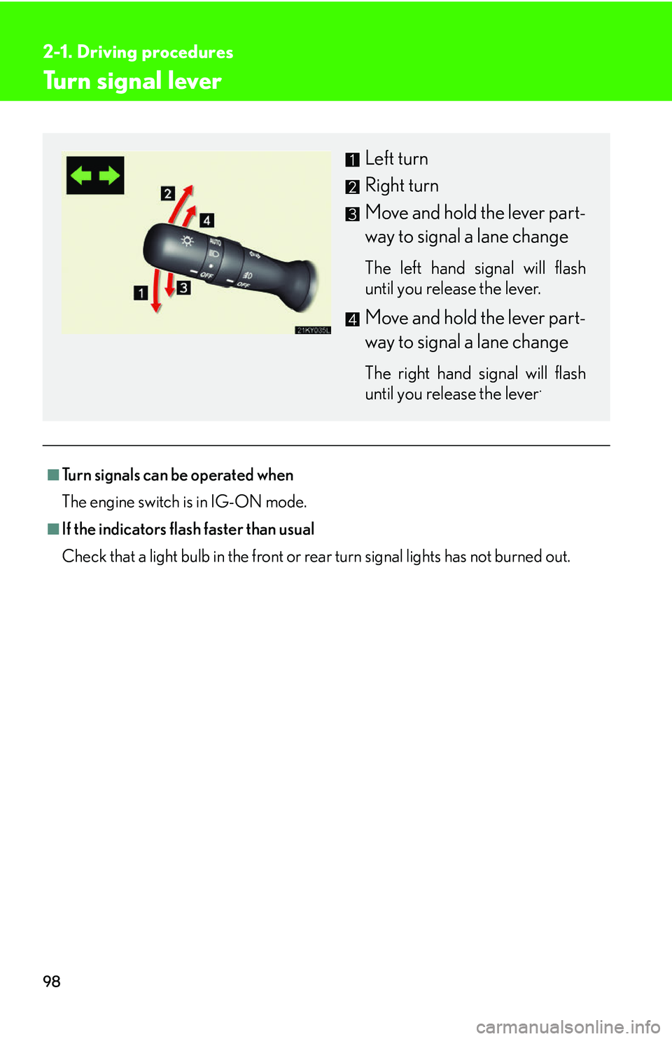 Lexus IS250 2006 Lexus Parking Assist-sensor / LEXUS 2006 IS350/250 THROUGH APRIL 2006 PROD. OWNERS MANUAL (OM53508U) 98
2-1. Driving procedures
Turn signal lever
■Turn signals can be operated when
The engine switch is in IG-ON mode.
■If the indicators flash faster than usual
Check that a light bulb in the front Lexus IS250 2006 Lexus Parking Assist-sensor / LEXUS 2006 IS350/250 THROUGH APRIL 2006 PROD. OWNERS MANUAL (OM53508U) 98
2-1. Driving procedures
Turn signal lever
■Turn signals can be operated when
The engine switch is in IG-ON mode.
■If the indicators flash faster than usual
Check that a light bulb in the front