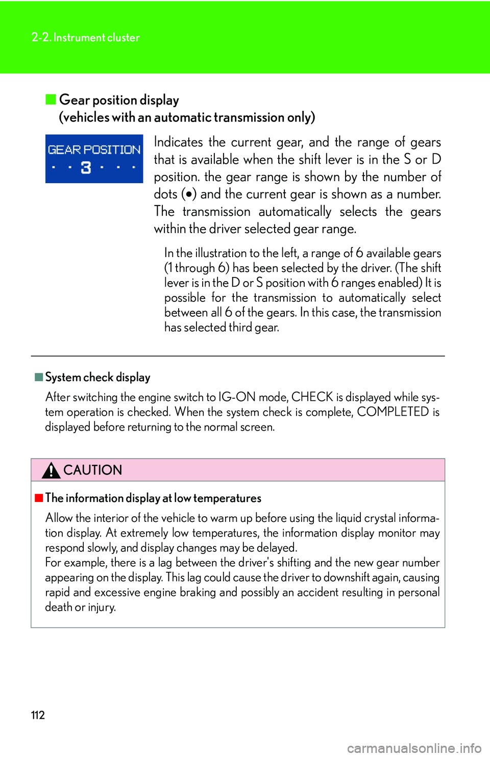 Lexus IS250 2006  Lexus Parking Assist-sensor / LEXUS 2006 IS350/250 THROUGH APRIL 2006 PROD.  (OM53508U) User Guide 112
2-2. Instrument cluster
■Gear position display 
(vehicles with an automatic transmission only) 
Indicates the current gear , and the range of gears
that is available when the  shift lever is in 