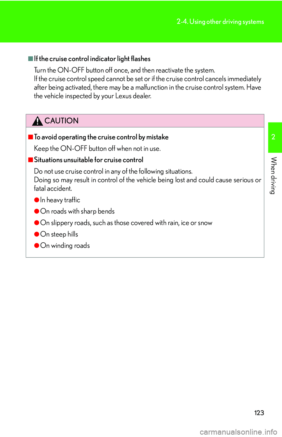 Lexus IS250 2006  Lexus Parking Assist-sensor / LEXUS 2006 IS350/250 THROUGH APRIL 2006 PROD. OWNERS MANUAL (OM53508U) 123
2-4. Using other driving systems
2
When driving
■If the cruise control indicator light flashes
Turn the ON-OFF button off once, and then reactivate the system. 
If the cruise control speed canno