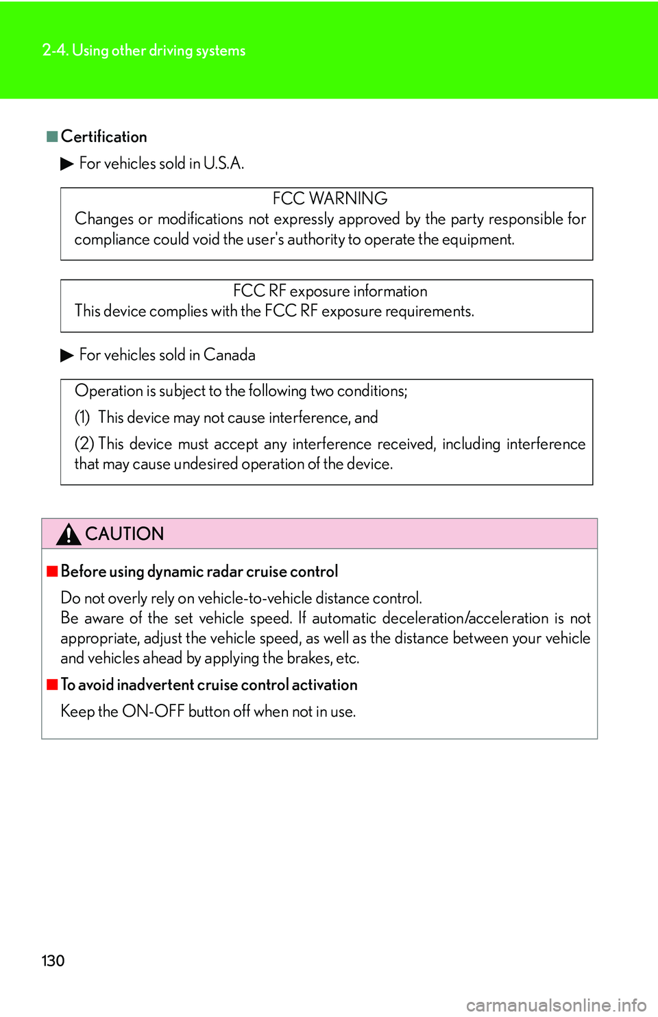 Lexus IS250 2006 Lexus Parking Assist-sensor / LEXUS 2006 IS350/250 THROUGH APRIL 2006 PROD. (OM53508U) User Guide 130
2-4. Using other driving systems
■CertificationFor vehicles sold in U.S.A.
For vehicles sold in Canada
CAUTION
■Before using dynamic radar cruise control
Do not overly rely on vehicl e-to-vehi Lexus IS250 2006 Lexus Parking Assist-sensor / LEXUS 2006 IS350/250 THROUGH APRIL 2006 PROD. (OM53508U) User Guide 130
2-4. Using other driving systems
■CertificationFor vehicles sold in U.S.A.
For vehicles sold in Canada
CAUTION
■Before using dynamic radar cruise control
Do not overly rely on vehicl e-to-vehi