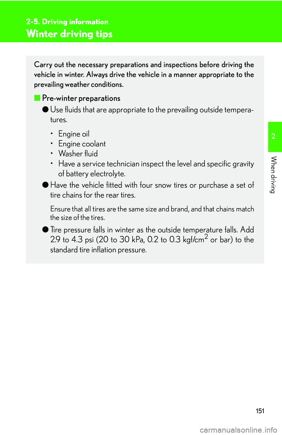 Lexus IS250 2006  Lexus Parking Assist-sensor / LEXUS 2006 IS350/250 THROUGH APRIL 2006 PROD. OWNERS MANUAL (OM53508U) 151
2-5. Driving information
2
When driving
Winter driving tips
Carry out the necessary preparations and inspections before driving the
vehicle in winter. Always drive the vehicle in a manner appropri