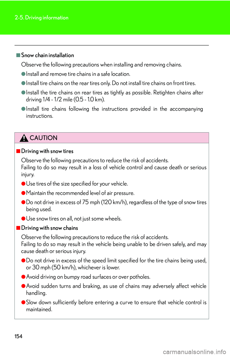 Lexus IS250 2006  Lexus Parking Assist-sensor / LEXUS 2006 IS350/250 THROUGH APRIL 2006 PROD. OWNERS MANUAL (OM53508U) 154
2-5. Driving information
■Snow chain installation
Observe the following precautions when installing and removing chains.
●Install and remove tire chains in a safe location. 
●Install tire ch