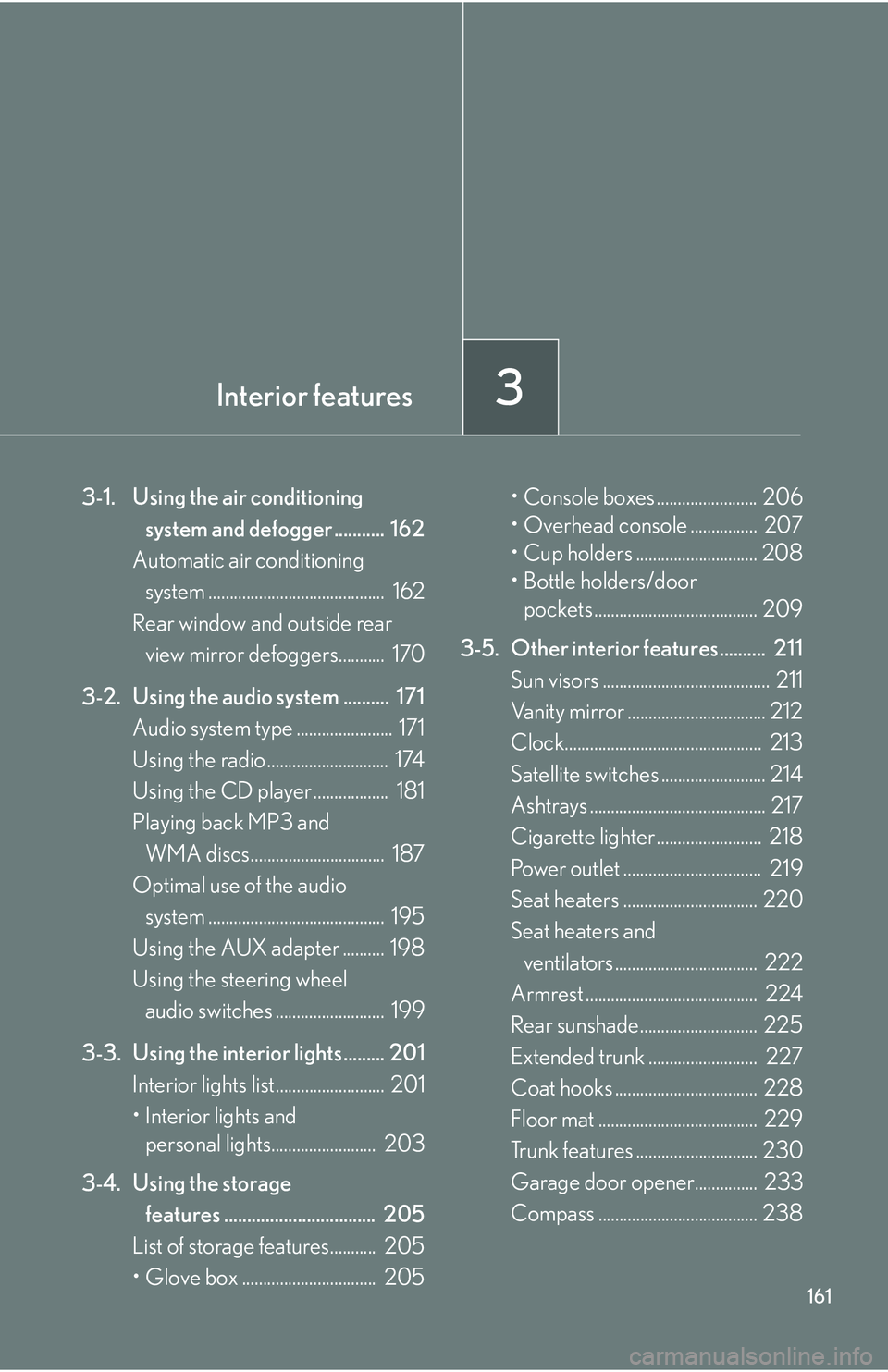 Lexus IS250 2006 Lexus Parking Assist-sensor / LEXUS 2006 IS350/250 THROUGH APRIL 2006 PROD. (OM53508U) User Guide Interior features3
161
3-1. Using the air conditioning system and defogger ........... 162
Automatic air conditioning system .......................................... 162
Rear window and outside r Lexus IS250 2006 Lexus Parking Assist-sensor / LEXUS 2006 IS350/250 THROUGH APRIL 2006 PROD. (OM53508U) User Guide Interior features3
161
3-1. Using the air conditioning system and defogger ........... 162
Automatic air conditioning system .......................................... 162
Rear window and outside r
