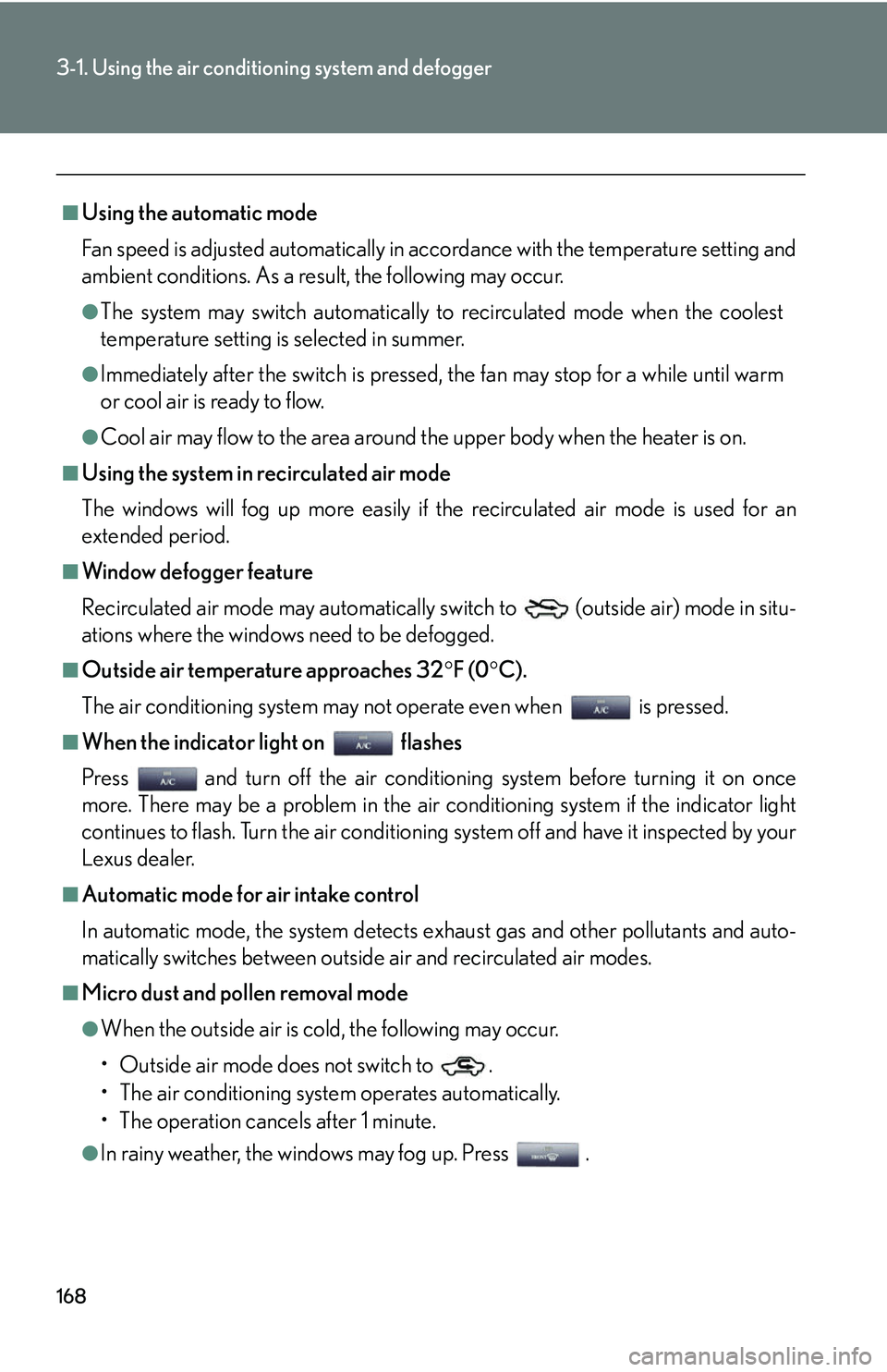 Lexus IS250 2006 Lexus Parking Assist-sensor / LEXUS 2006 IS350/250 THROUGH APRIL 2006 PROD. (OM53508U) User Guide 168
3-1. Using the air conditioning system and defogger
■Using the automatic mode
Fan speed is adjusted automatically in accordance with the temperature setting and
ambient conditions. As a result, Lexus IS250 2006 Lexus Parking Assist-sensor / LEXUS 2006 IS350/250 THROUGH APRIL 2006 PROD. (OM53508U) User Guide 168
3-1. Using the air conditioning system and defogger
■Using the automatic mode
Fan speed is adjusted automatically in accordance with the temperature setting and
ambient conditions. As a result,