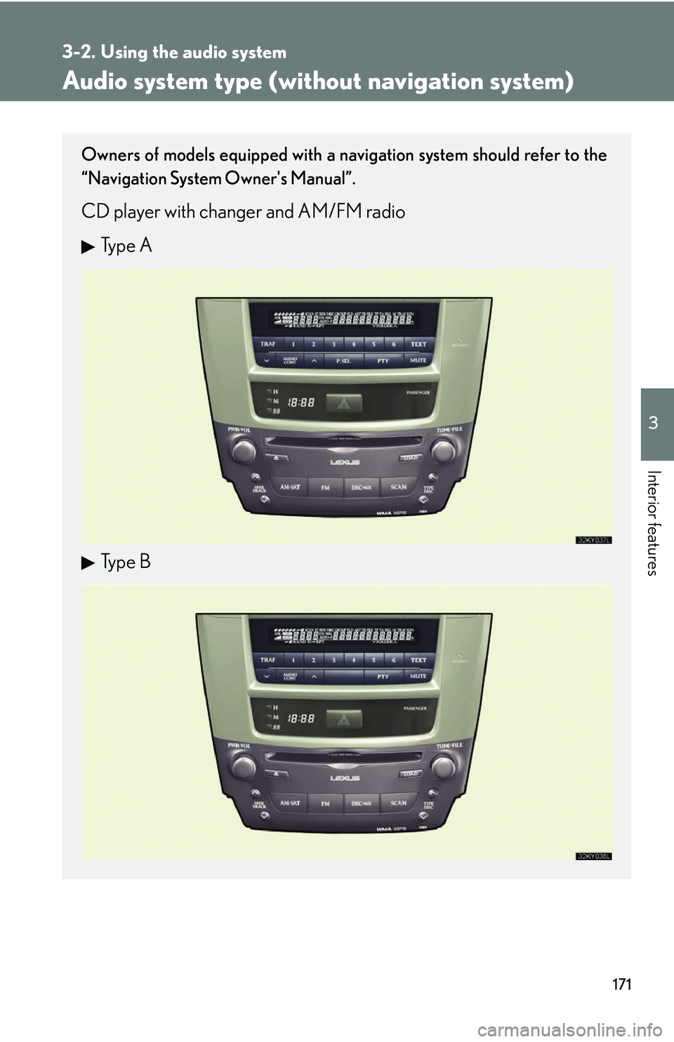 Lexus IS250 2006  Lexus Parking Assist-sensor / LEXUS 2006 IS350/250 THROUGH APRIL 2006 PROD. OWNERS MANUAL (OM53508U) 171
3
Interior features
3-2. Using the audio system
Audio system type (without navigation system)
Owners of models equipped with a navigation system should refer to the
“Navigation System Owners Ma