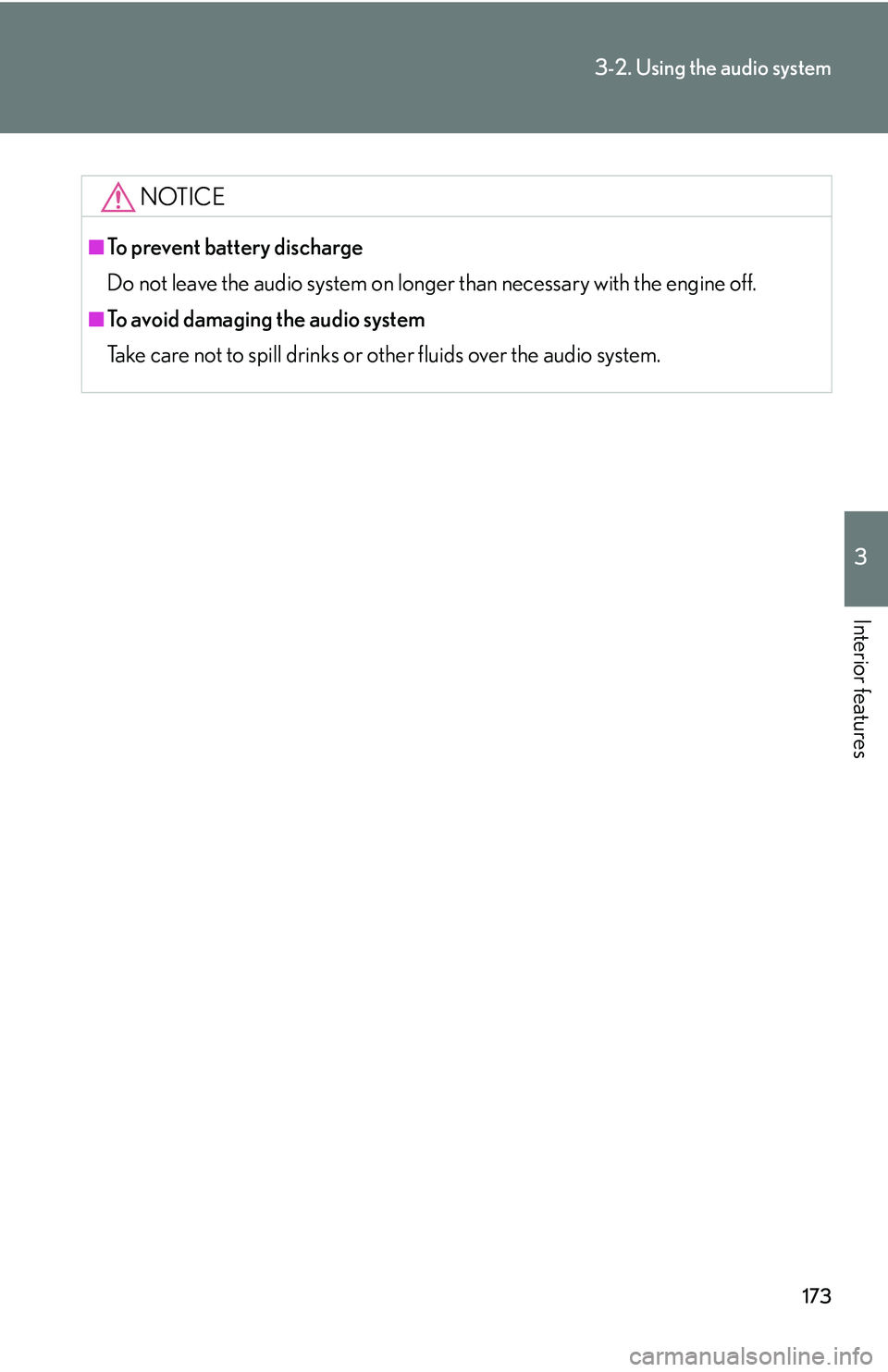 Lexus IS250 2006  Lexus Parking Assist-sensor / LEXUS 2006 IS350/250 THROUGH APRIL 2006 PROD.  (OM53508U) Repair Manual 173
3-2. Using the audio system
3
Interior features
NOTICE
■To prevent battery discharge
Do not leave the audio system on longer than necessary with the engine off.
■To avoid damaging the audio sy