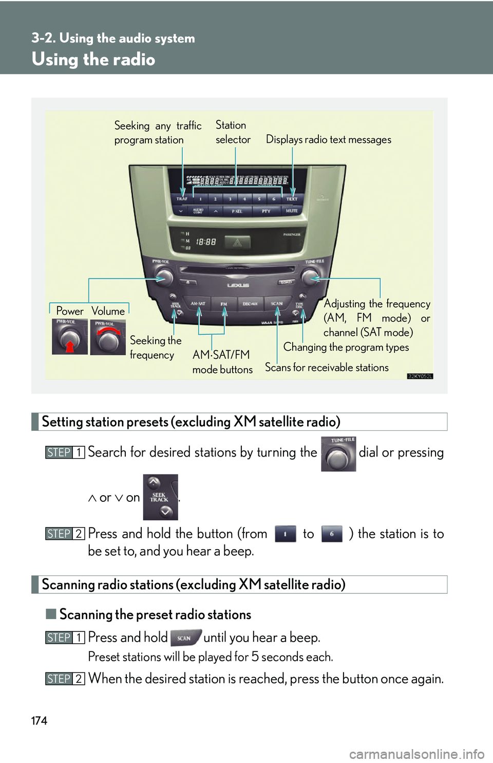 Lexus IS250 2006 Lexus Parking Assist-sensor / LEXUS 2006 IS350/250 THROUGH APRIL 2006 PROD. (OM53508U) Owners Guide 174
3-2. Using the audio system
Using the radio
Setting station presets (excluding XM satellite radio)Search for desired st ations by turning the
dial or pressing
or on .
Press and hold t Lexus IS250 2006 Lexus Parking Assist-sensor / LEXUS 2006 IS350/250 THROUGH APRIL 2006 PROD. (OM53508U) Owners Guide 174
3-2. Using the audio system
Using the radio
Setting station presets (excluding XM satellite radio)Search for desired st ations by turning the
dial or pressing
or on .
Press and hold t