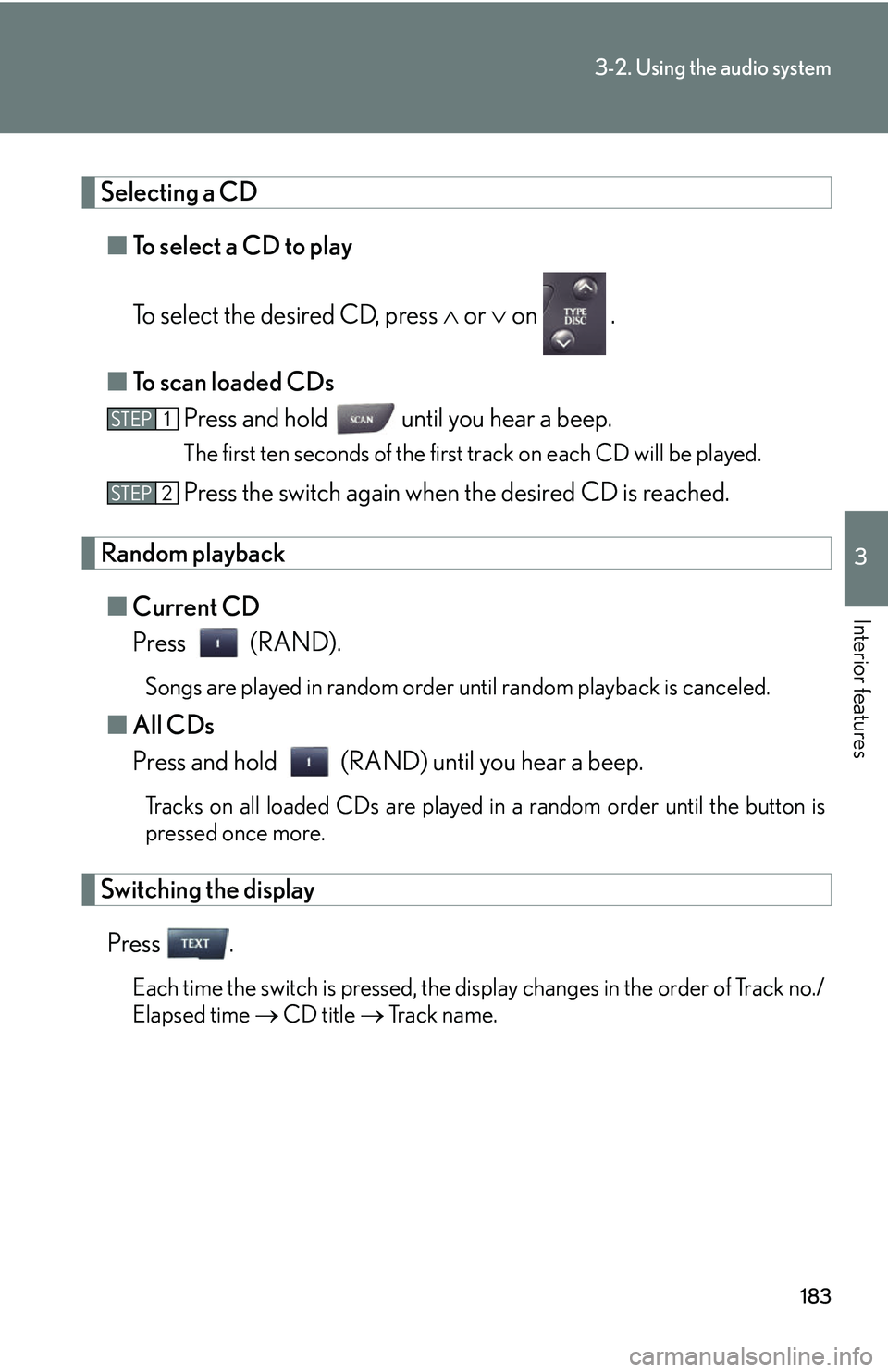 Lexus IS250 2006  Lexus Parking Assist-sensor / LEXUS 2006 IS350/250 THROUGH APRIL 2006 PROD.  (OM53508U) Owners Guide 183
3-2. Using the audio system
3
Interior features
Selecting a CD■ To select a CD to play
To select the desired CD, press   or  on   .
■ To scan loaded CDs
Press and hold   until you hear a