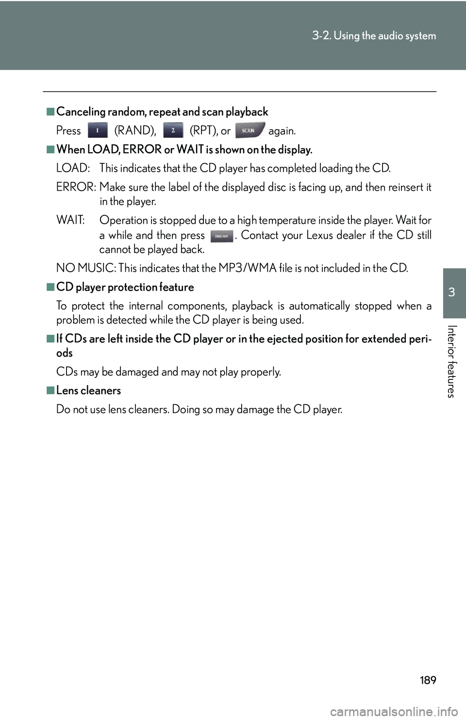 Lexus IS250 2006  Lexus Parking Assist-sensor / LEXUS 2006 IS350/250 THROUGH APRIL 2006 PROD.  (OM53508U) Owners Guide 189
3-2. Using the audio system
3
Interior features
■Canceling random, repeat and scan playback
Press (RAND), (RPT), or   again.
■When LOAD, ERROR or WAIT is shown on the display.
LOAD: This indic