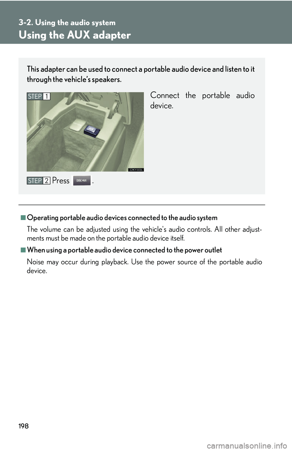 Lexus IS250 2006 Lexus Parking Assist-sensor / LEXUS 2006 IS350/250 THROUGH APRIL 2006 PROD. OWNERS MANUAL (OM53508U) 198
3-2. Using the audio system
Using the AUX adapter
■Operating portable audio devices connected to the audio system
The volume can be adjusted using the vehicles audio controls. All other adjust- Lexus IS250 2006 Lexus Parking Assist-sensor / LEXUS 2006 IS350/250 THROUGH APRIL 2006 PROD. OWNERS MANUAL (OM53508U) 198
3-2. Using the audio system
Using the AUX adapter
■Operating portable audio devices connected to the audio system
The volume can be adjusted using the vehicles audio controls. All other adjust-