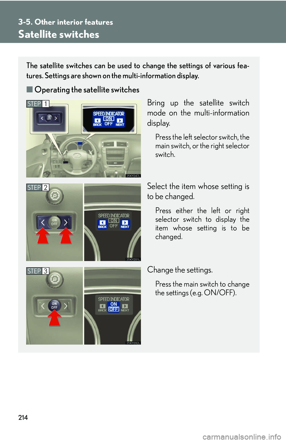 Lexus IS250 2006  Lexus Parking Assist-sensor / LEXUS 2006 IS350/250 THROUGH APRIL 2006 PROD.  (OM53508U) Service Manual 214
3-5. Other interior features
Satellite switches
The satellite switches can be used to change the settings of various fea-
tures. Settings are shown on  the multi-information display.
■Operating 