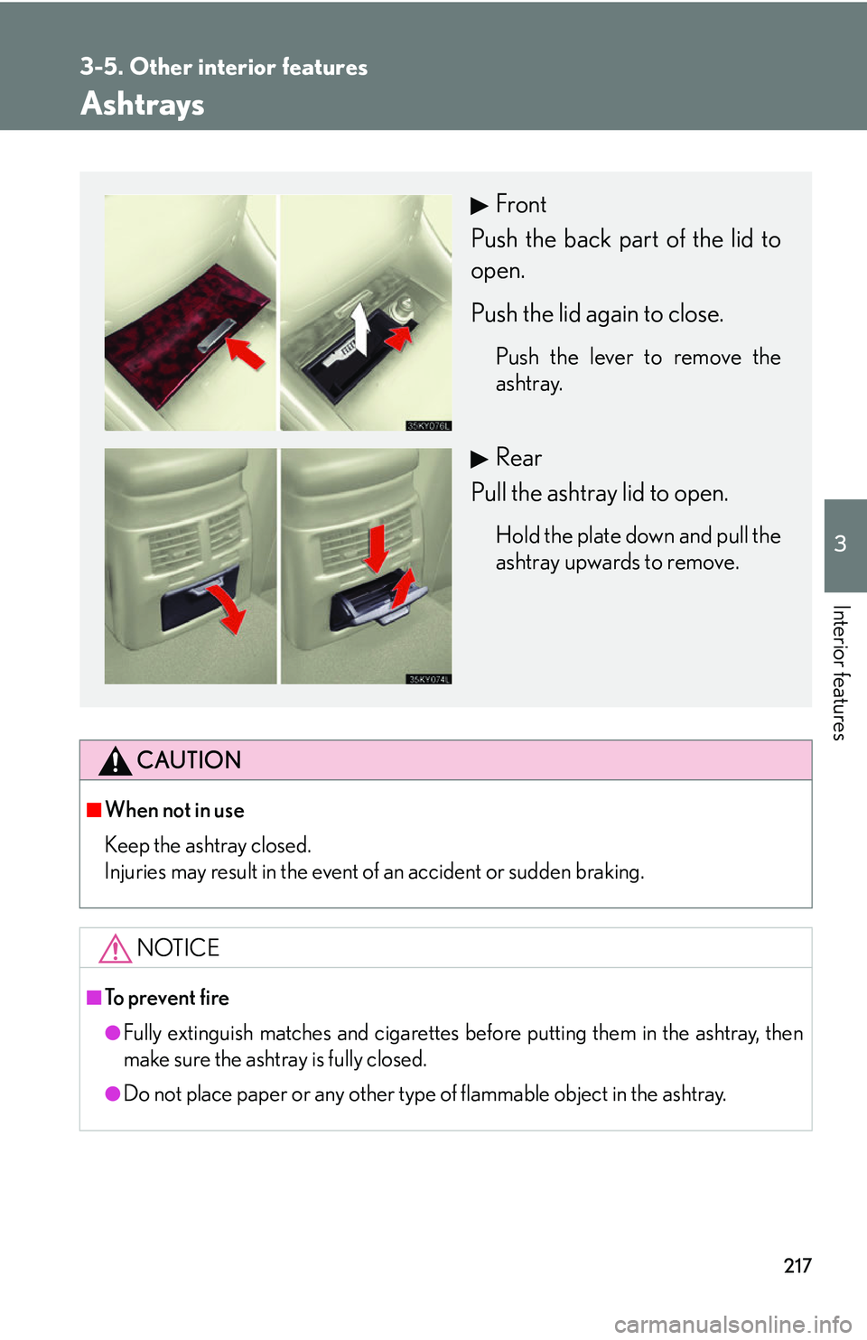 Lexus IS250 2006  Lexus Parking Assist-sensor / LEXUS 2006 IS350/250 THROUGH APRIL 2006 PROD. OWNERS MANUAL (OM53508U) 217
3-5. Other interior features
3
Interior features
Ashtrays
CAUTION
■When not in use
Keep the ashtray closed.
Injuries may result in the event of an accident or sudden braking.
NOTICE
■To preven